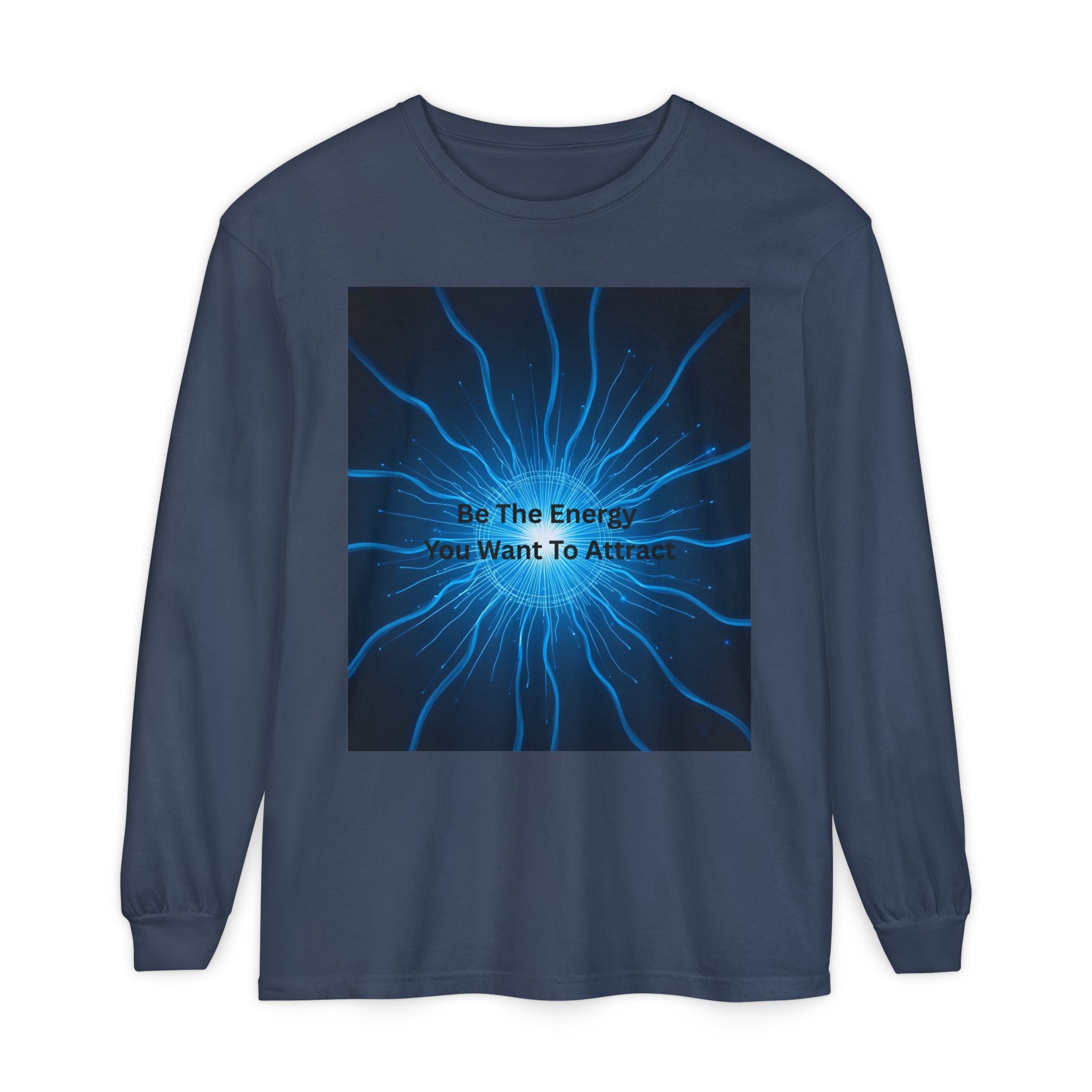 Be The Energy You Want To Attract Unisex Garment-dyed Long Sleeve T-Shirt