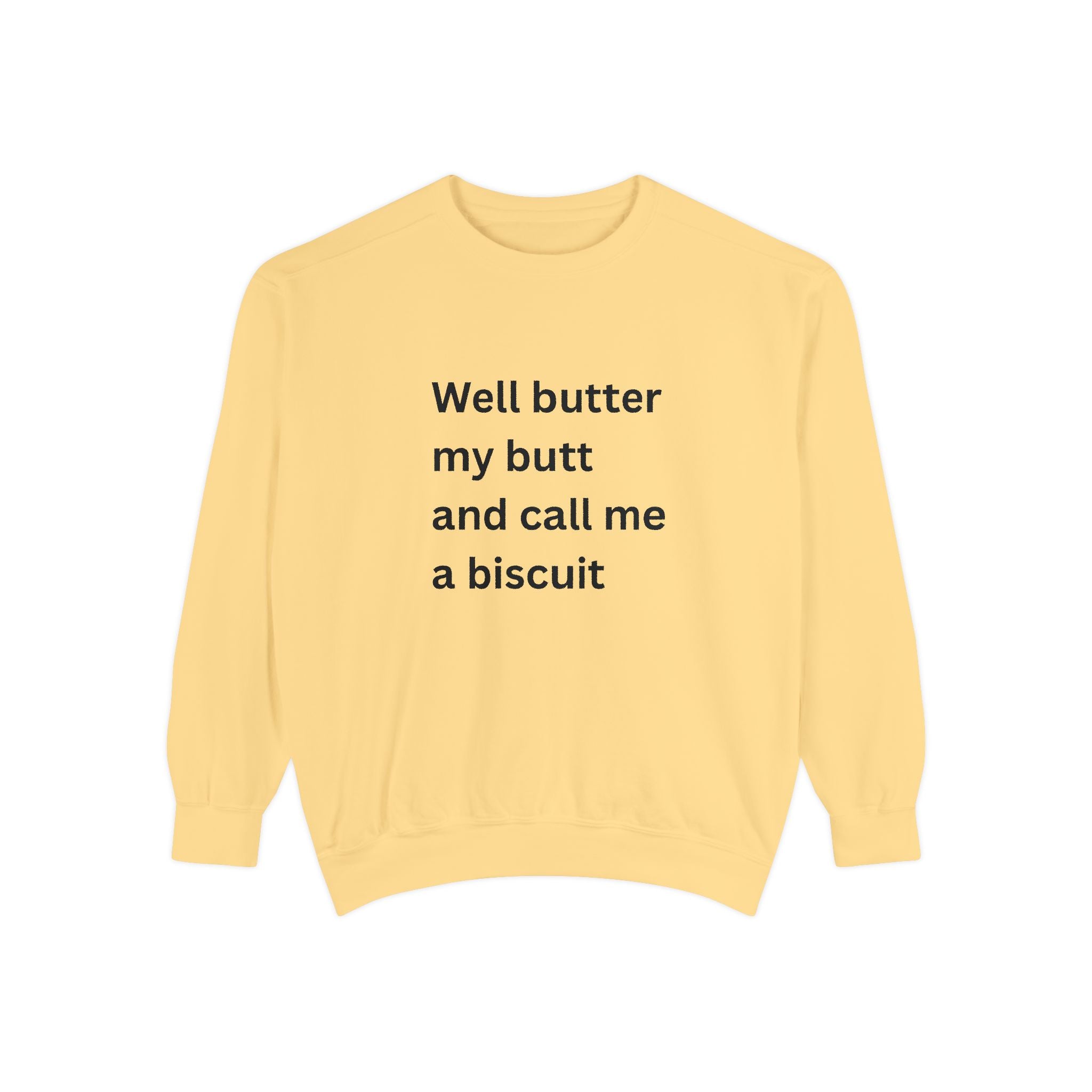 Well Butter My Butt And Call Me A Biscuit Funny Unisex Garment-Dyed Sweatshirt