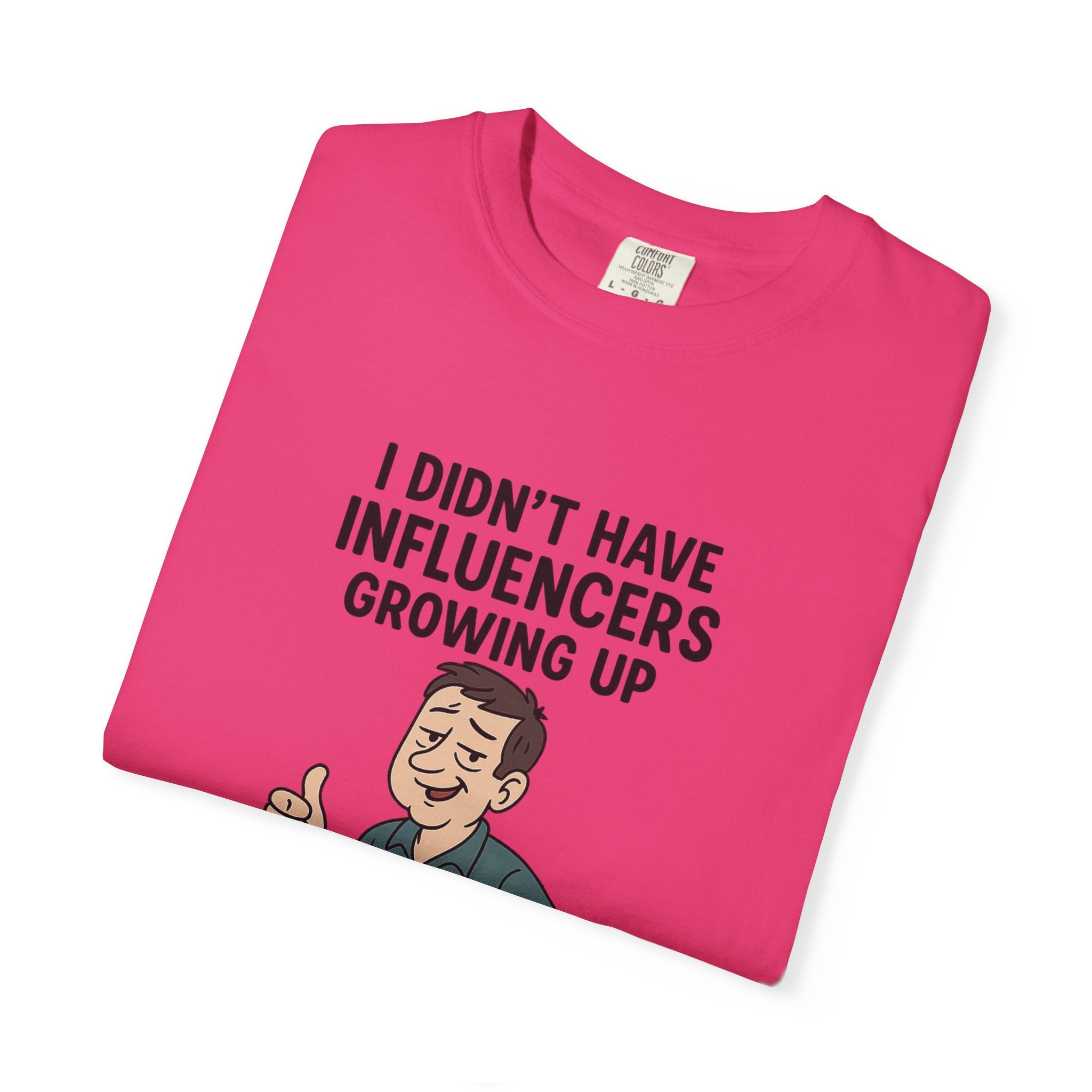 Funny Unisex T-Shirt: 'I Didn't Have Influencers Growing Up'