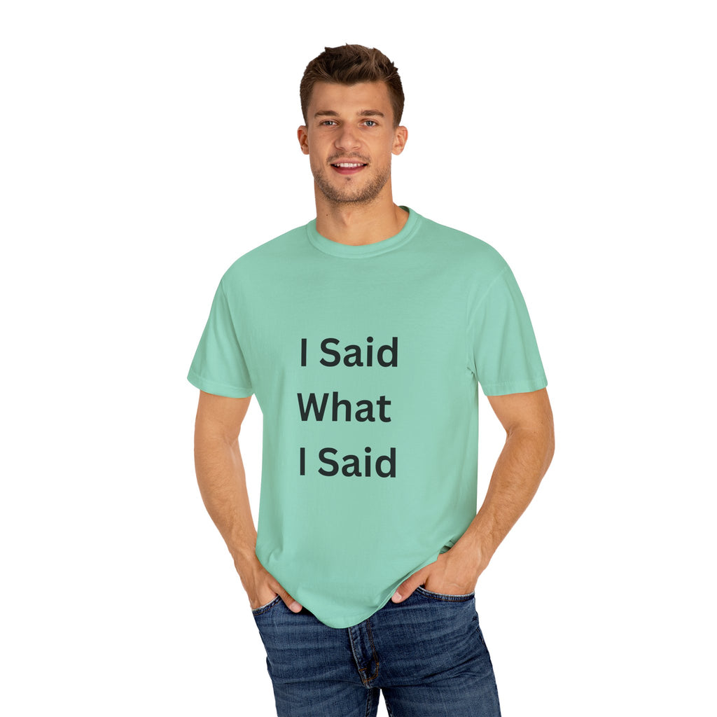 Unisex Garment-Dyed T-Shirt with 'I Said What I Said' Print, Casual Tee, Gift for Friends, Pop Culture Apparel, Relaxed Fit