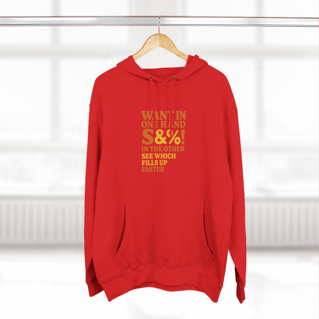 Want In One Hand S&%! In The Other Funny Three-Panel Fleece Hoodie
