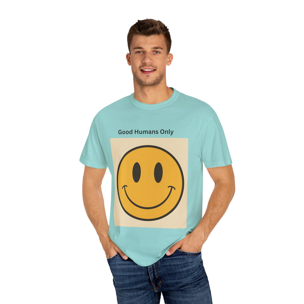 Smiley Face Good Humans Only T-Shirt, Unisex Garment-Dyed Tee, Positive Vibe Shirt, Casual Everyday Wear, Gift for Friends, Eco-Friendly Apparel