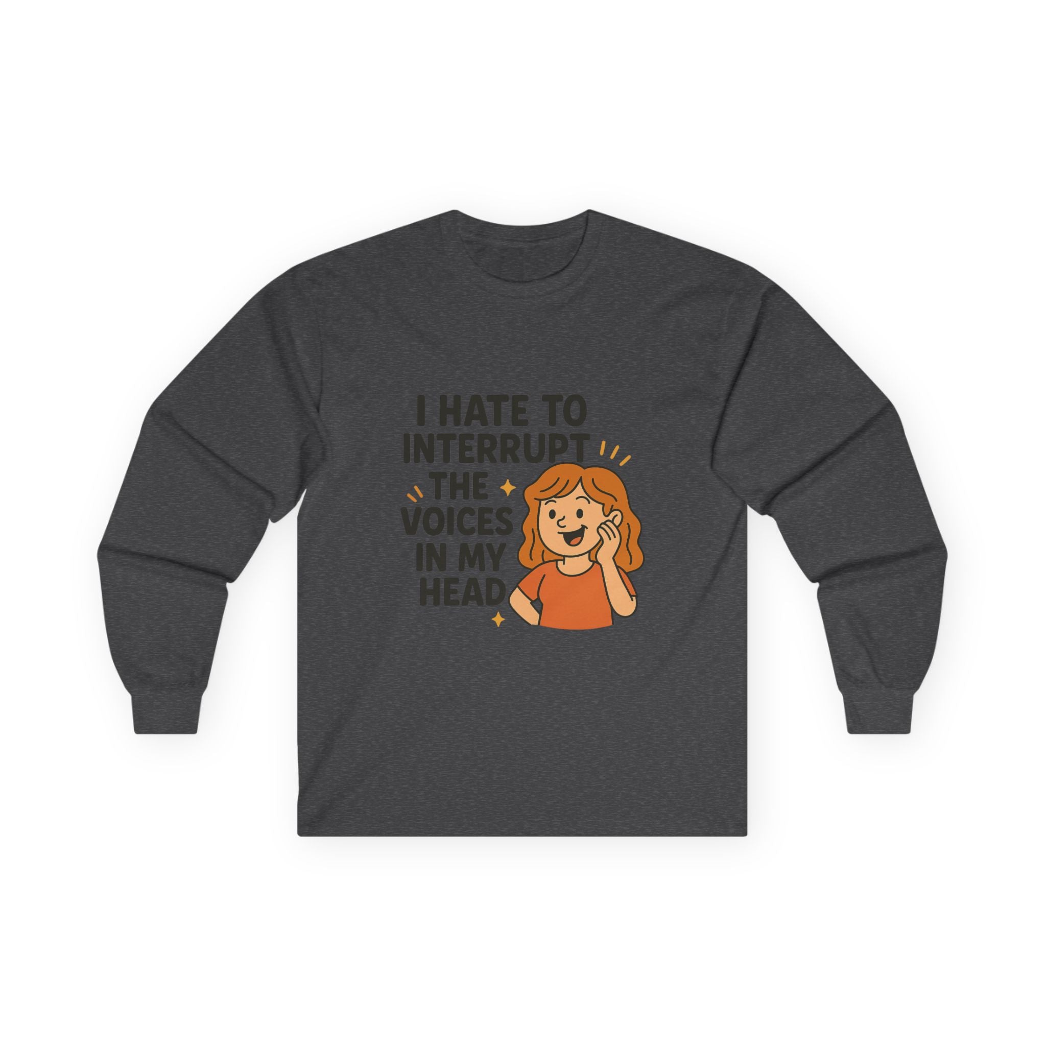 I Hate To Interrupt The Voices In My Head Unisex Ultra Cotton Long Sleeve Tee