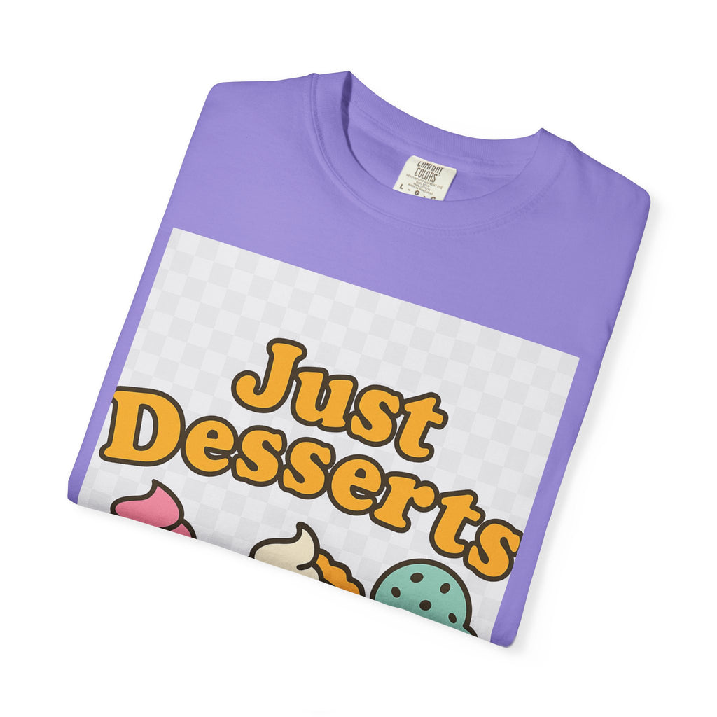 Just Desserts Unisex T-shirt - Fun and Sweet Apparel for Food Lovers