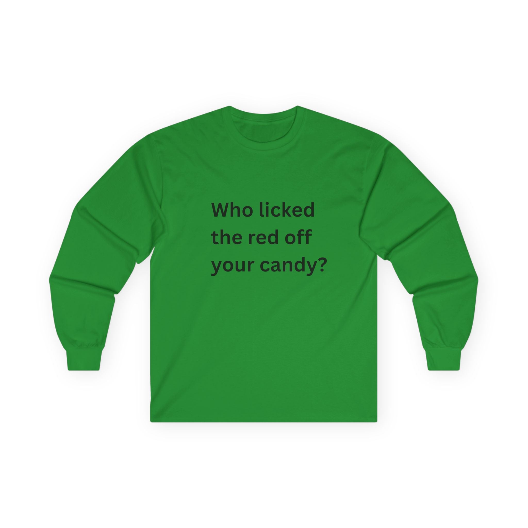 Who Licked The Red Off Your Candy Funny Unisex Ultra Cotton Long Sleeve Tee
