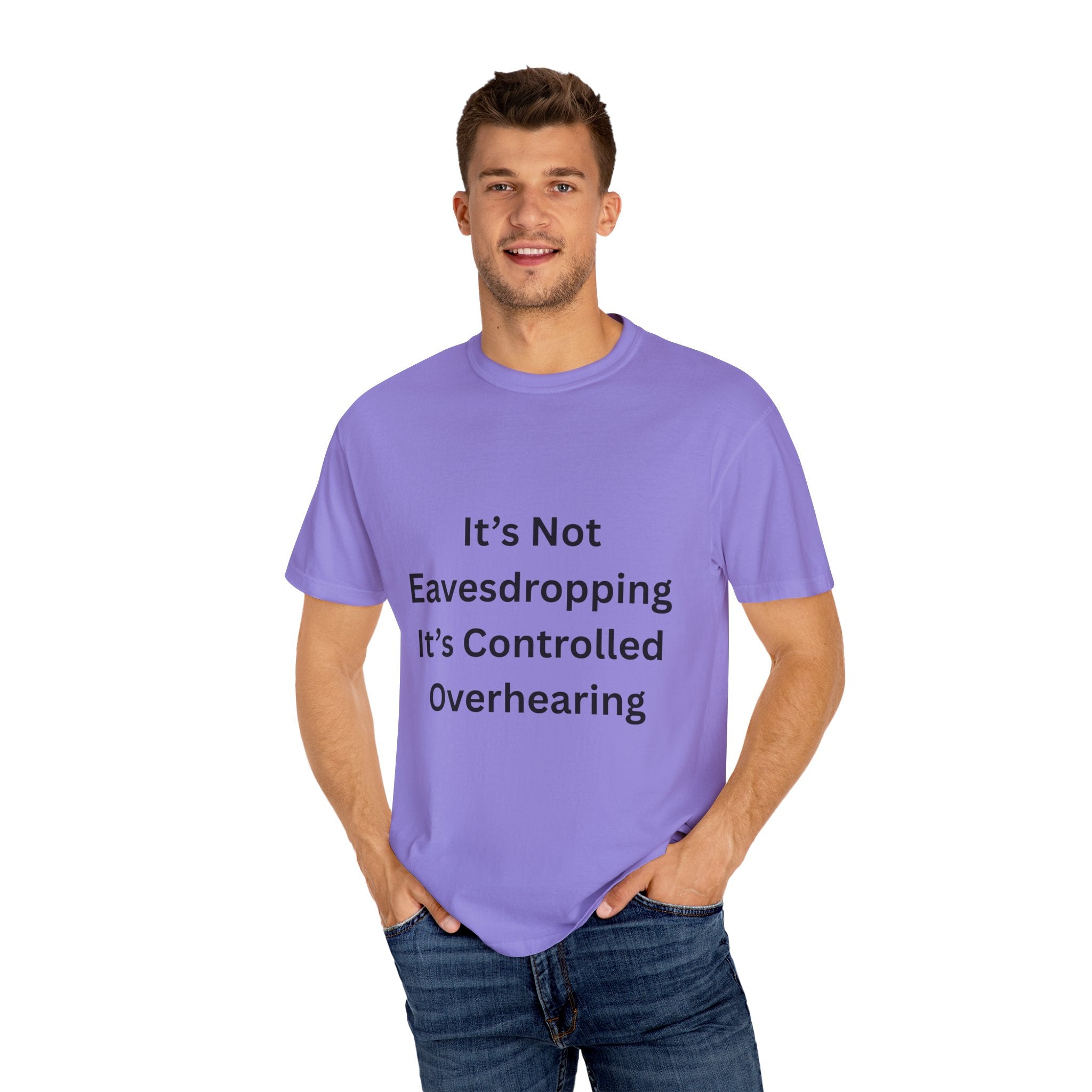 It's Not Eavesdropping, It's Controlled Over Hearing Funny Quote Unisex T-Shirt, Humor Tee, Casual Wear, Gift for Friends, Eavesdropping Shirt, Conversation Starter