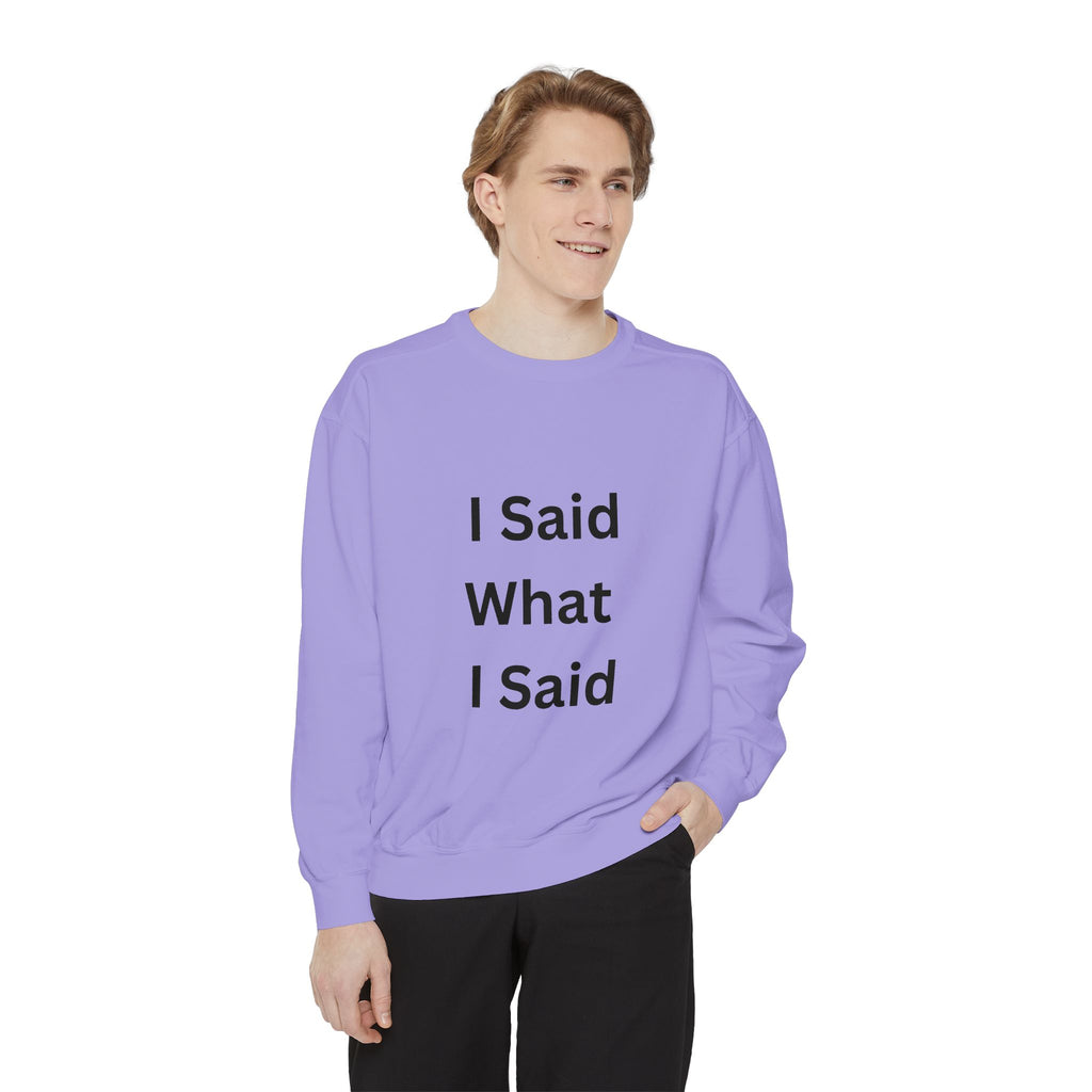 I Said What I Said Unisex Garment-Dyed Sweatshirt