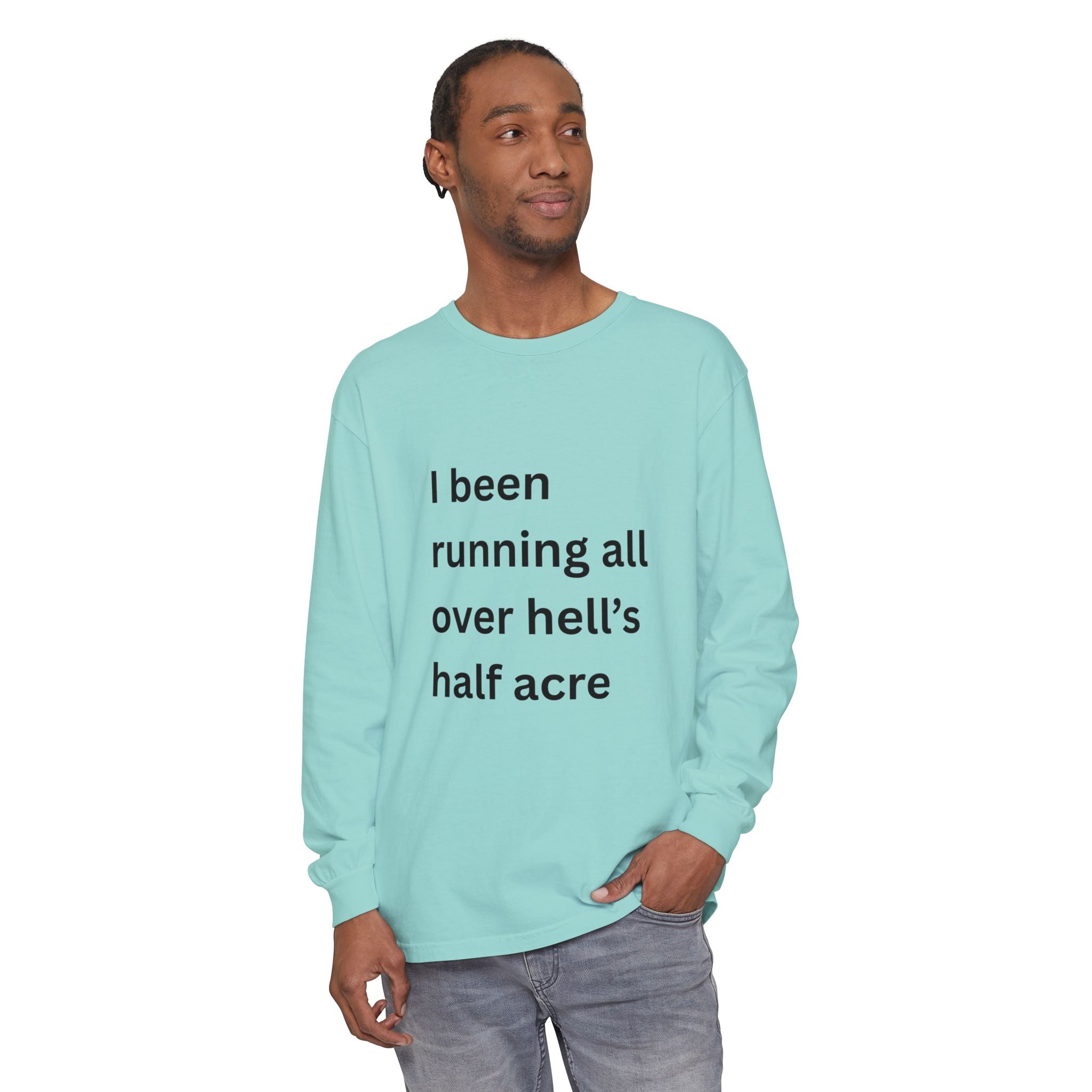 I Been Running All Over Hell's Half Acre Funny Unisex Garment-dyed Long Sleeve T-Shirt