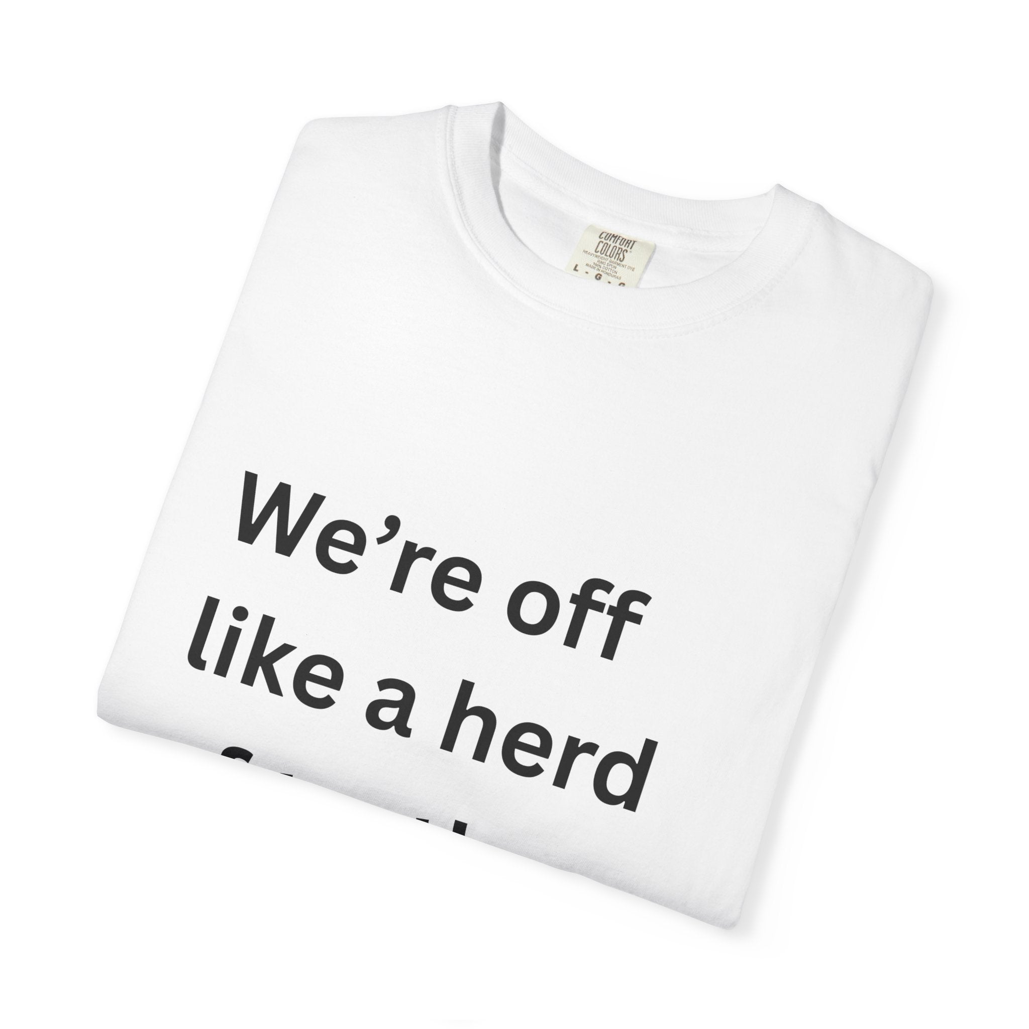 Humorous Unisex Garment-Dyed T-Shirt - 'We're Off Like a Herd of Turtles' - Quirky Gift, Casual Wear, Funny Quote Tee, Summer Apparel