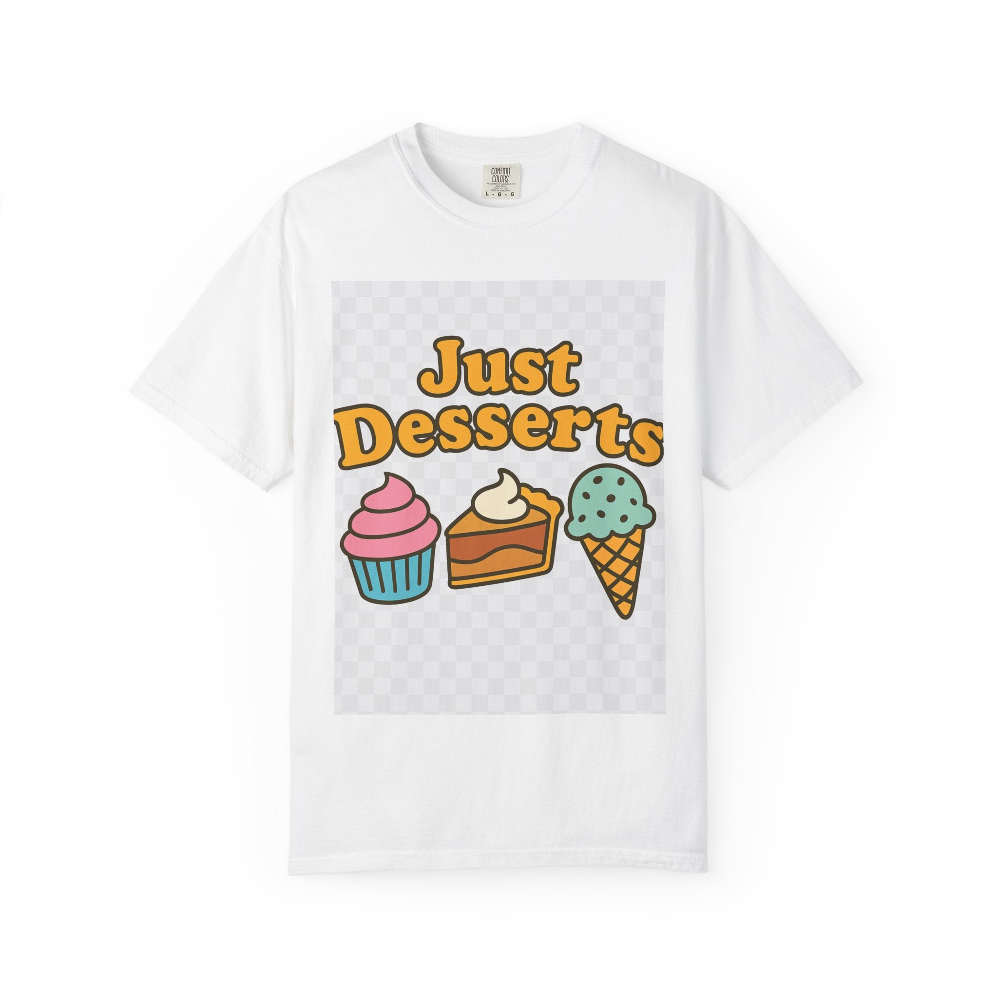 Just Desserts Unisex T-shirt - Fun and Sweet Apparel for Food Lovers