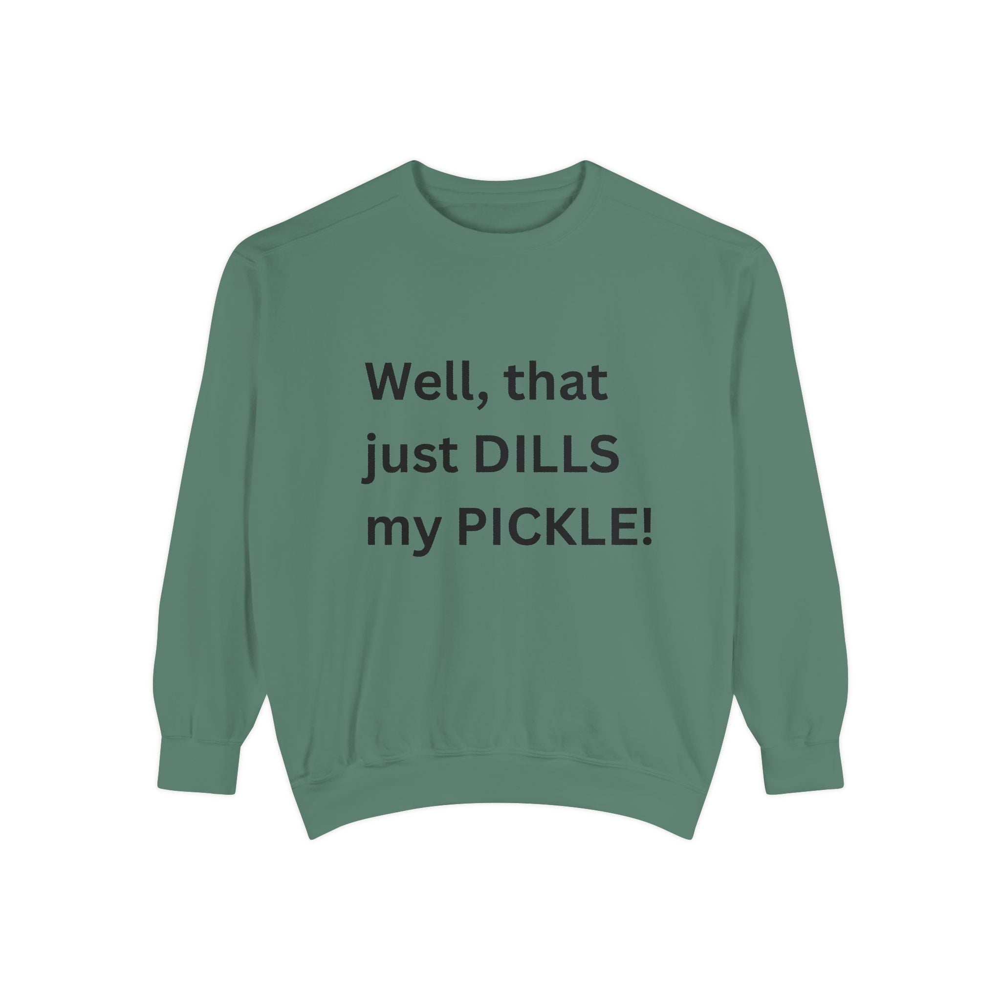 Well That Just Dills My Pickle Funny Unisex Garment-Dyed Sweatshirt