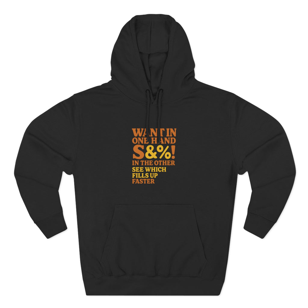 Want In One Hand S&%! In The Other Funny Three-Panel Fleece Hoodie