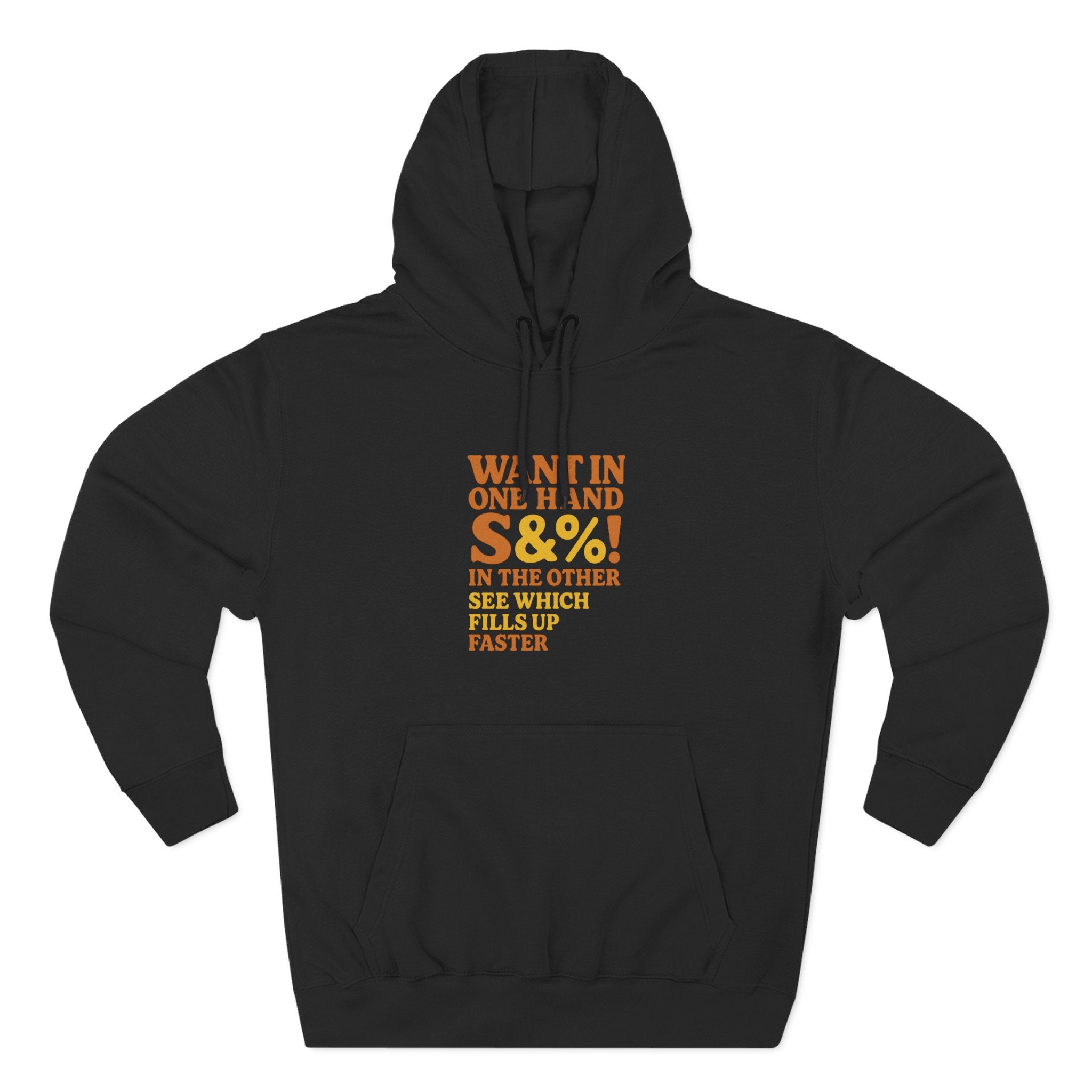 Want In One Hand S&%! In The Other Funny Three-Panel Fleece Hoodie
