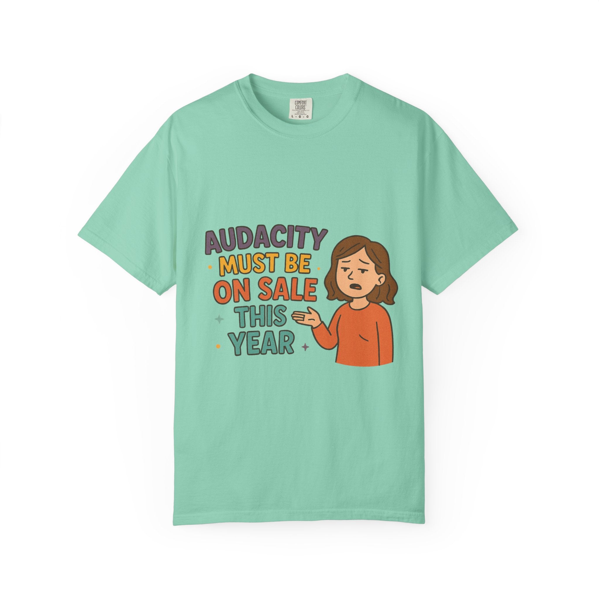 Audacity Must Be On Sale This Year Unisex Garment-Dyed T-shirt