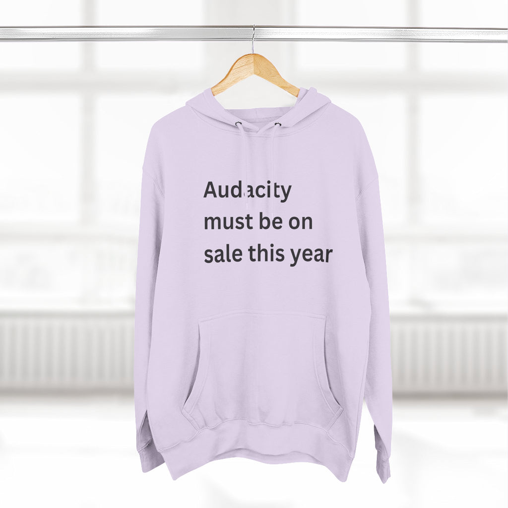 Audacity Fleece Hoodie | Motivational Hoodie, Gift for Friends, Cozy Casualwear, Perfect for Winter, Funny Quote Sweatshirt