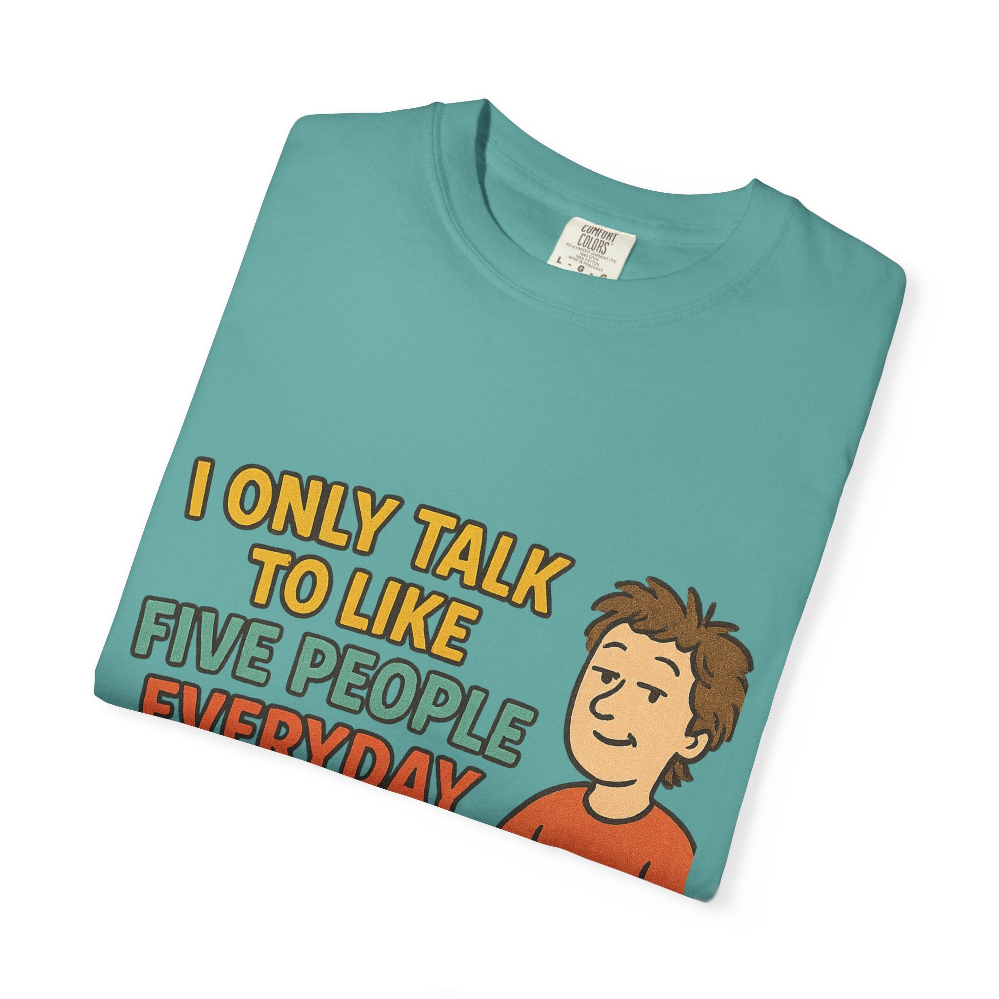 Funny Humor I Only Talk To Like Five People Unisex Garment-Dyed T-shirt