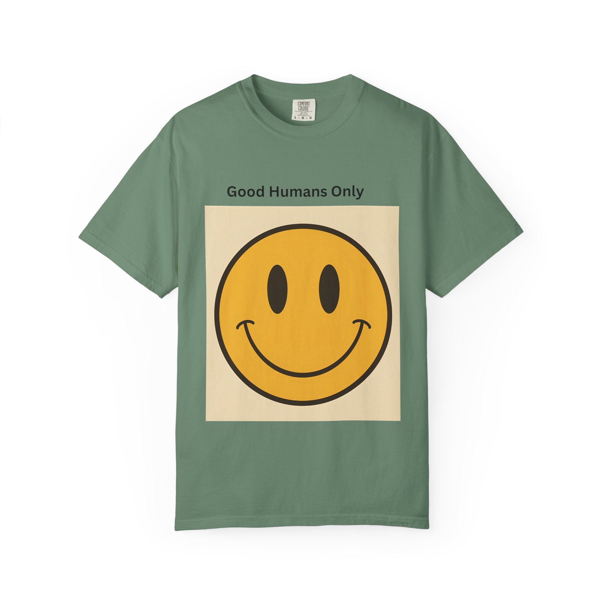 Smiley Face Good Humans Only T-Shirt, Unisex Garment-Dyed Tee, Positive Vibe Shirt, Casual Everyday Wear, Gift for Friends, Eco-Friendly Apparel