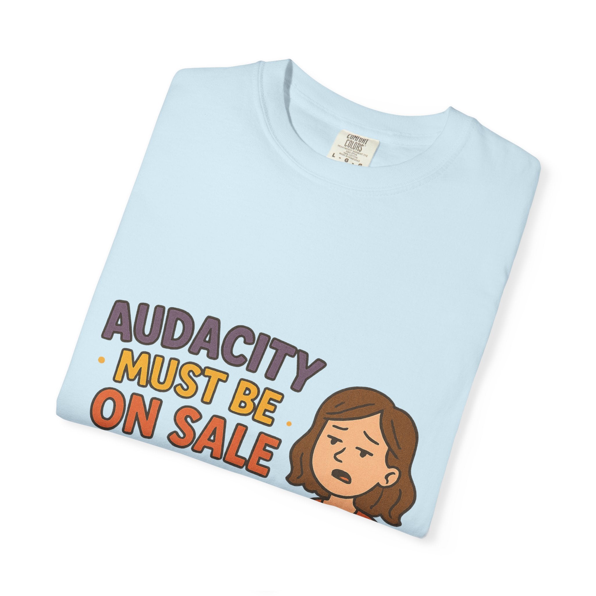 Audacity Must Be On Sale This Year Unisex Garment-Dyed T-shirt