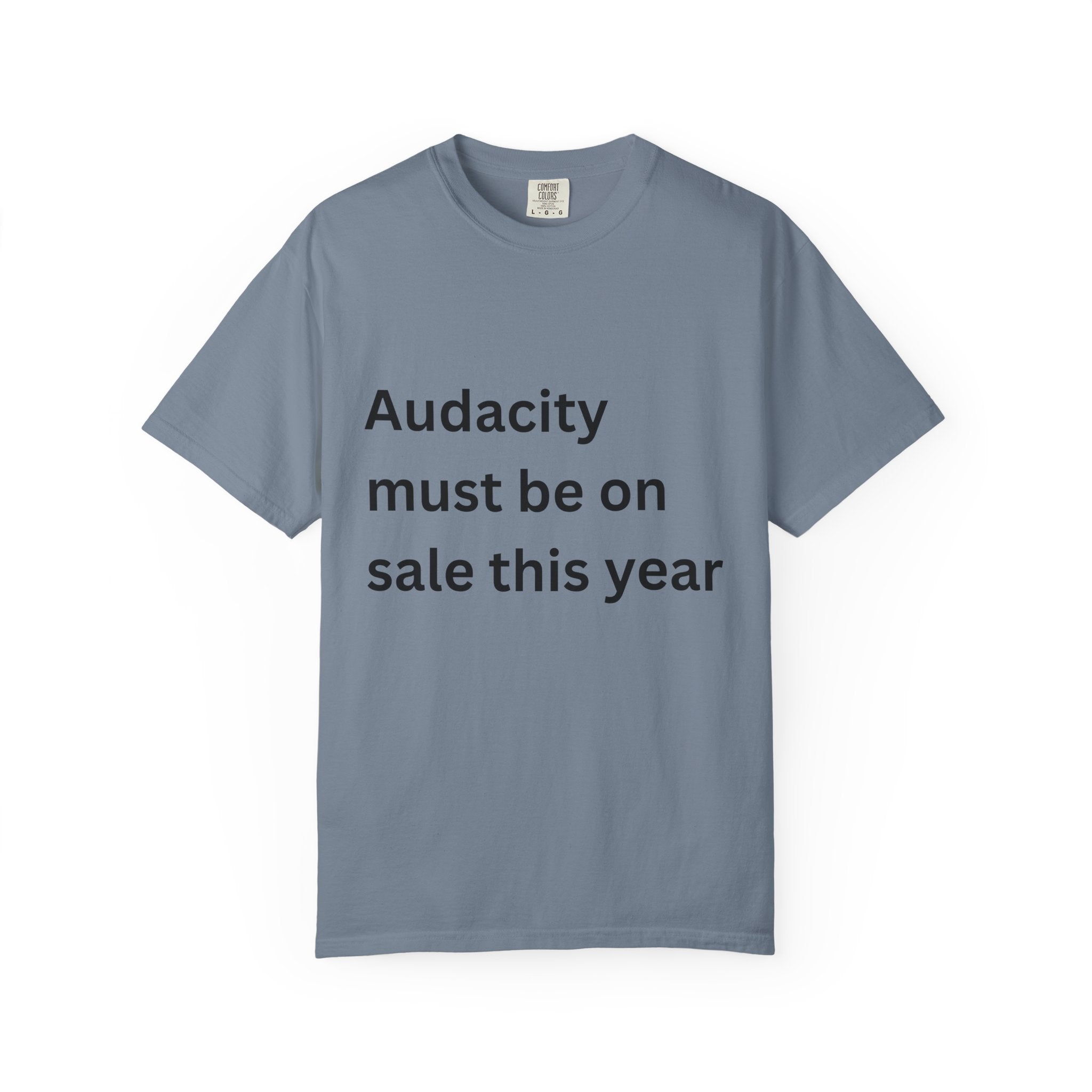 Audacity Must Be On Sale This Year Funny Unisex Garment-Dyed T-shirt