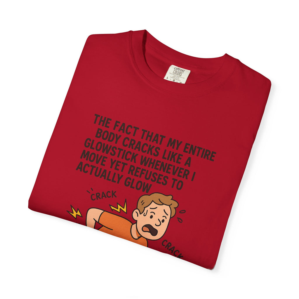 The Fact That My Entire Body Cracks Like A Glowstick Funny Garment-Dyed T-Shirt - "Is Very Disappointing" Glowstick Humor