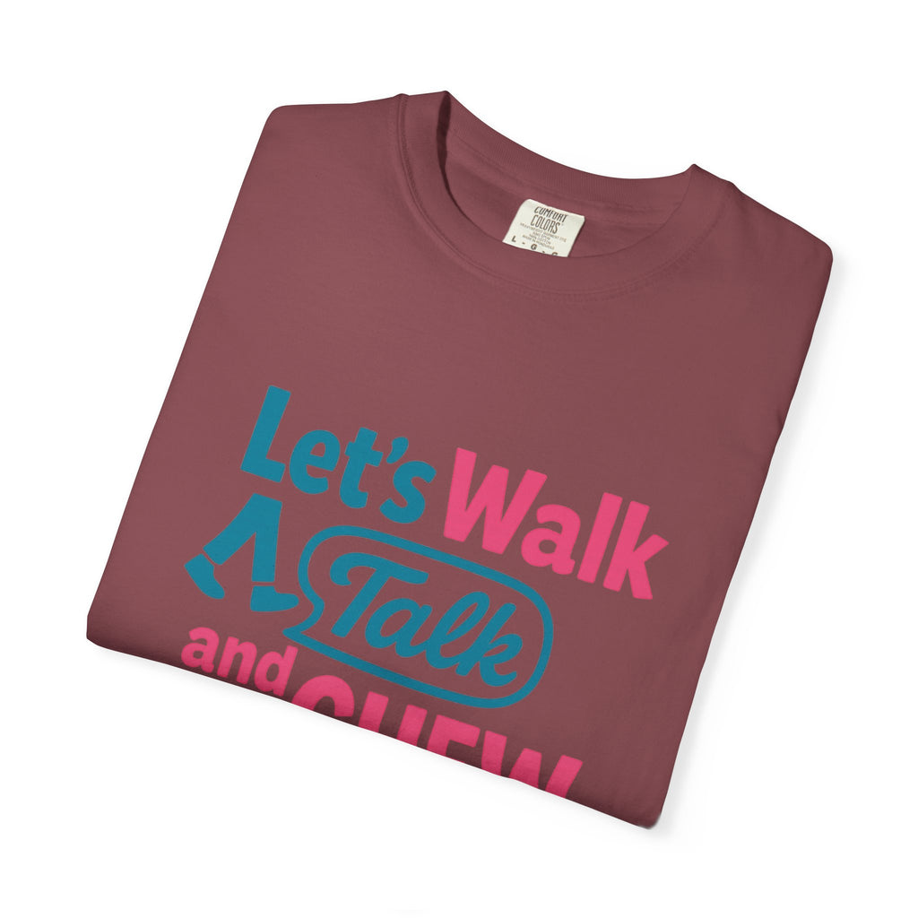 Let's Walk Talk And Chew Gum Funny/ Sarcastic Unisex Garment-Dyed T-shirt