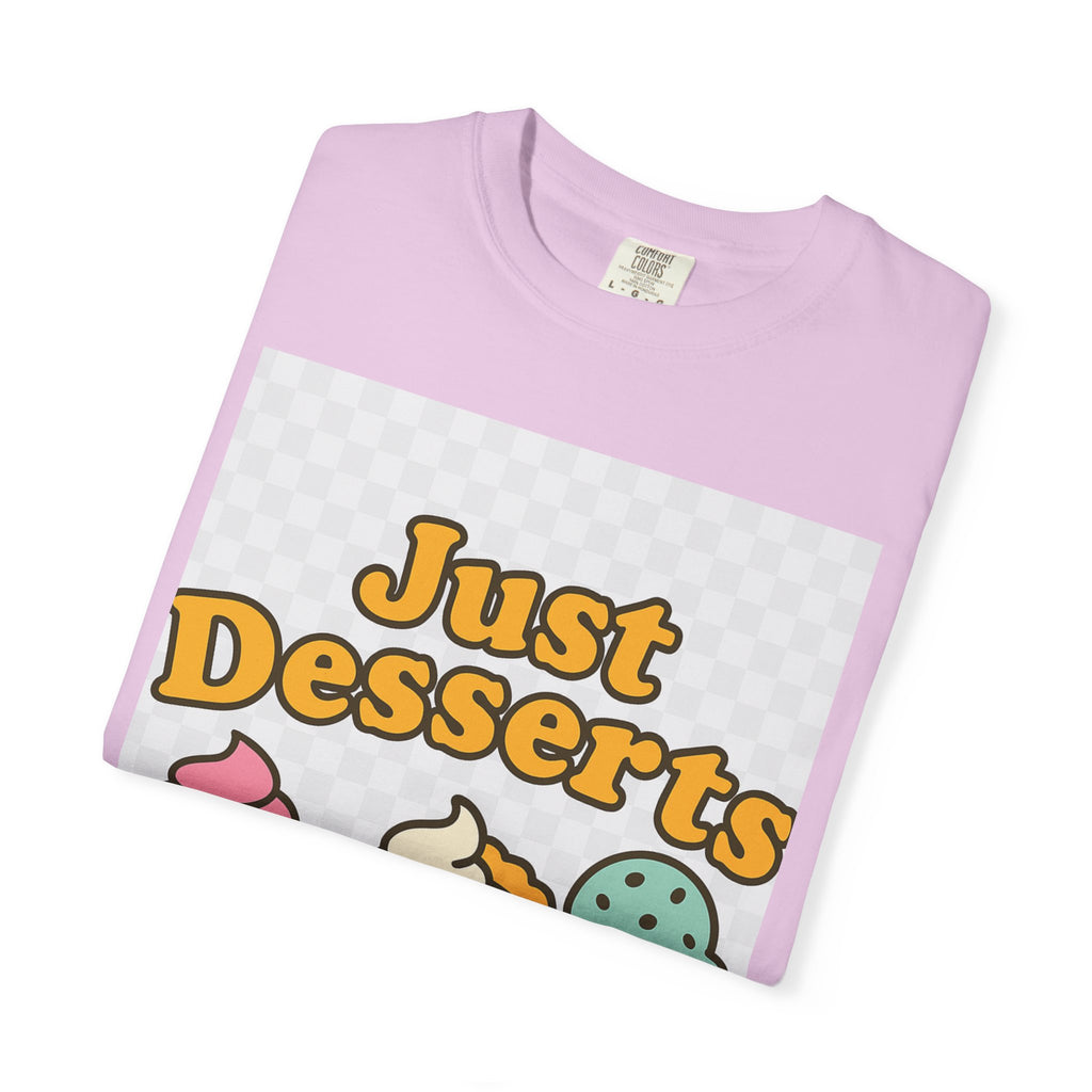 Just Desserts Unisex T-shirt - Fun and Sweet Apparel for Food Lovers
