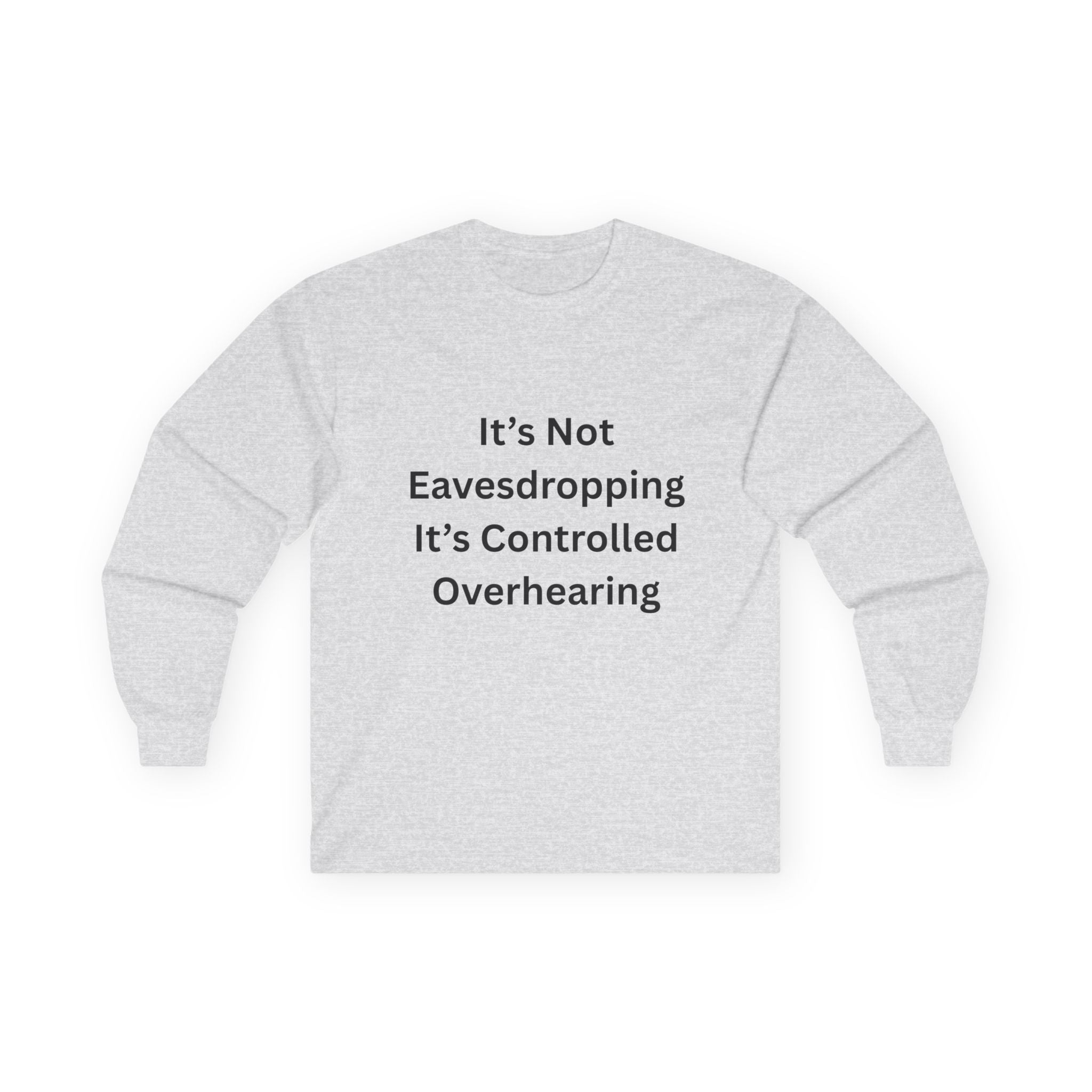 It's Not Eavesdropping, It's Controlled Overhearing Funny Unisex Long Sleeve Tee - Witty Oversized Tee for Everyday Wear, Casual Humor Gift, Perfect for Birthdays, Parties, and More