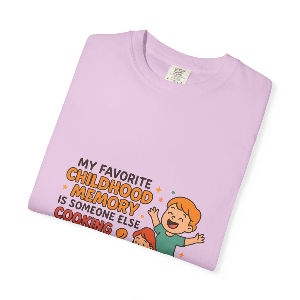 My Favorite Childhood Memory Is Someone Else Cooking Dinner Childhood Memory T-shirt - Fun, Nostalgic Apparel for Family Gatherings, Casual Days, Gifts, and Cooking Adventures