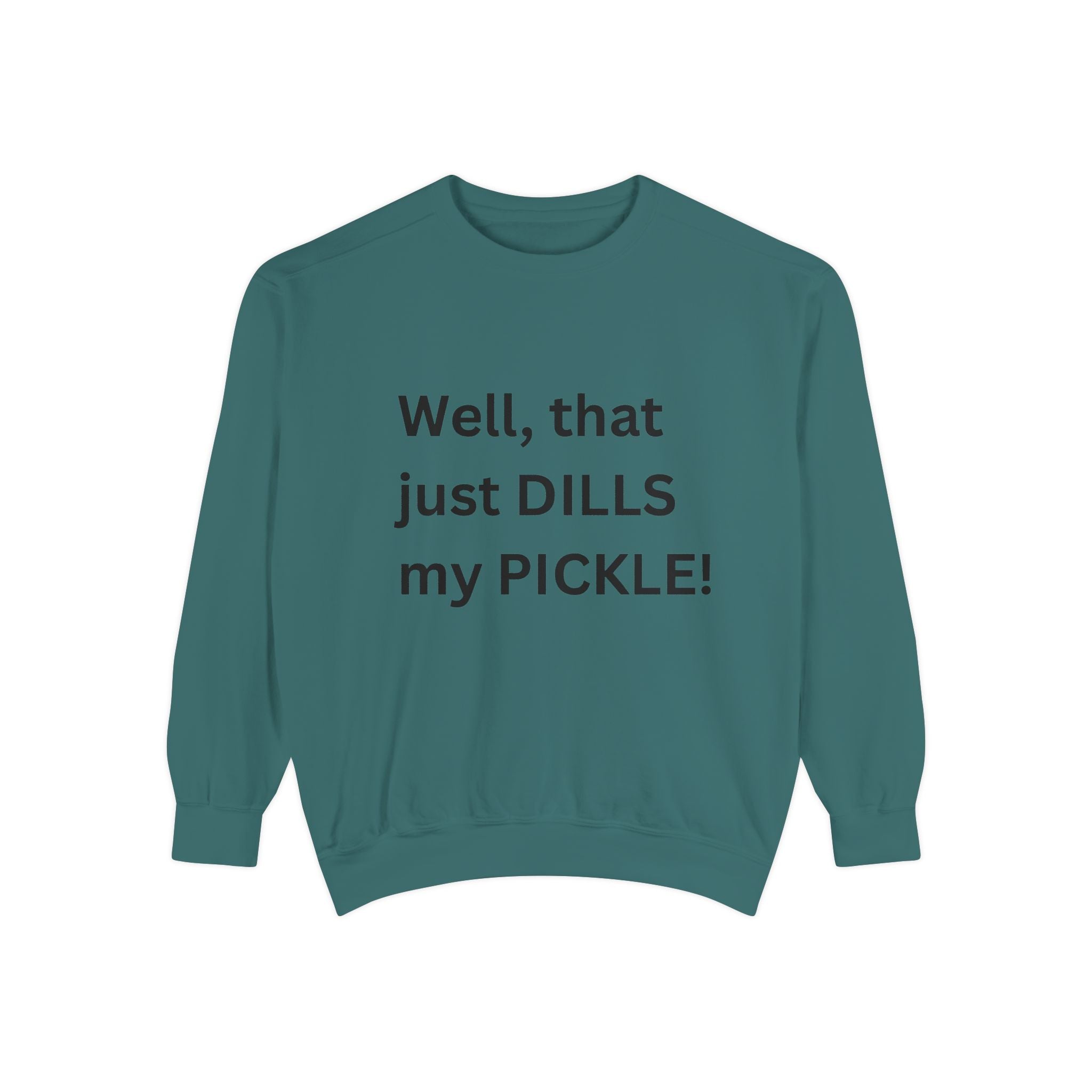 Well That Just Dills My Pickle Funny Unisex Garment-Dyed Sweatshirt
