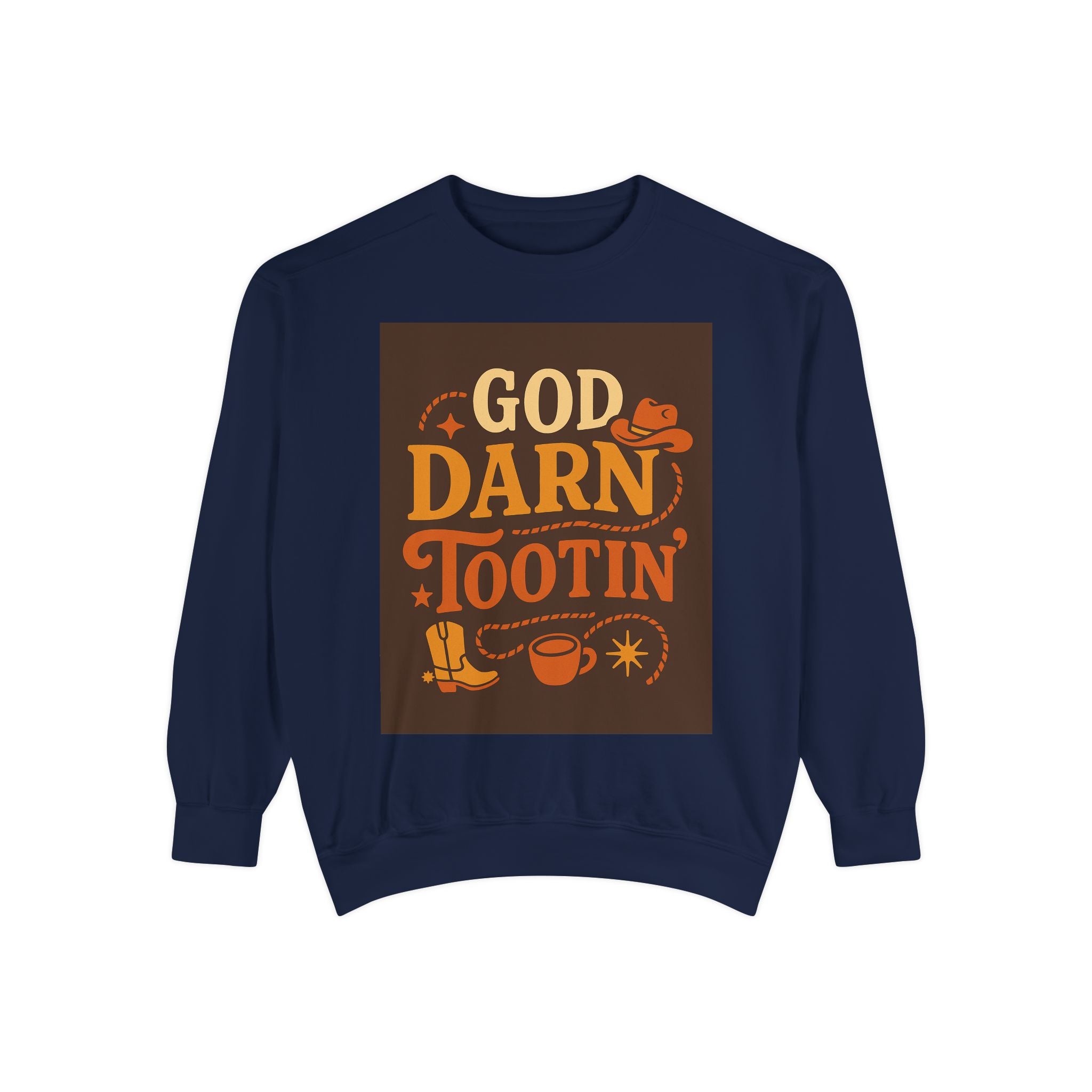God Darn Tootin' Funny Sweatshirt, Unisex Garment-Dyed Pullover, Gift for Cowpoke Lovers, Western Style, Casual Cozy Wear