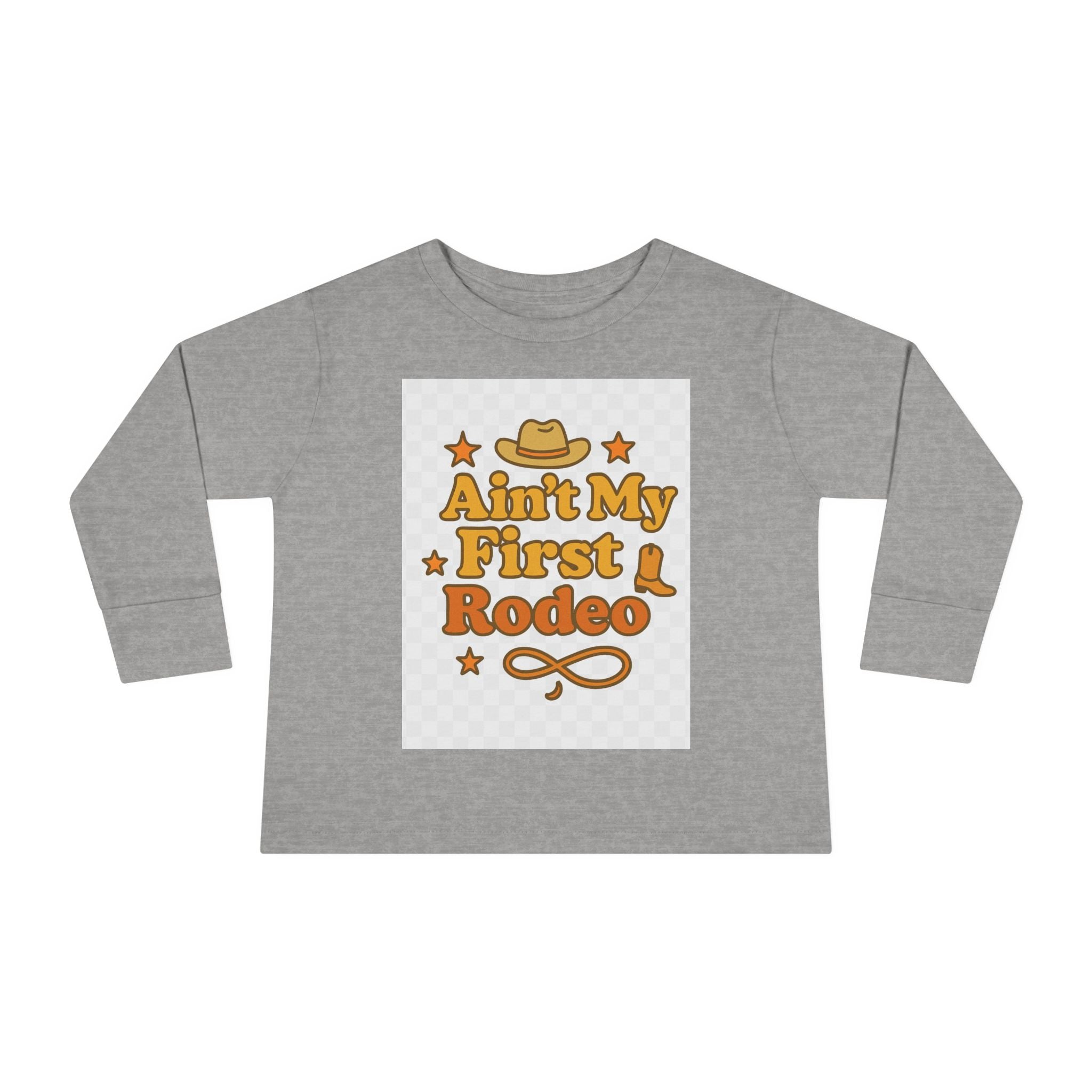 Ain't My First Rodeo Toddler Long Sleeve Tee