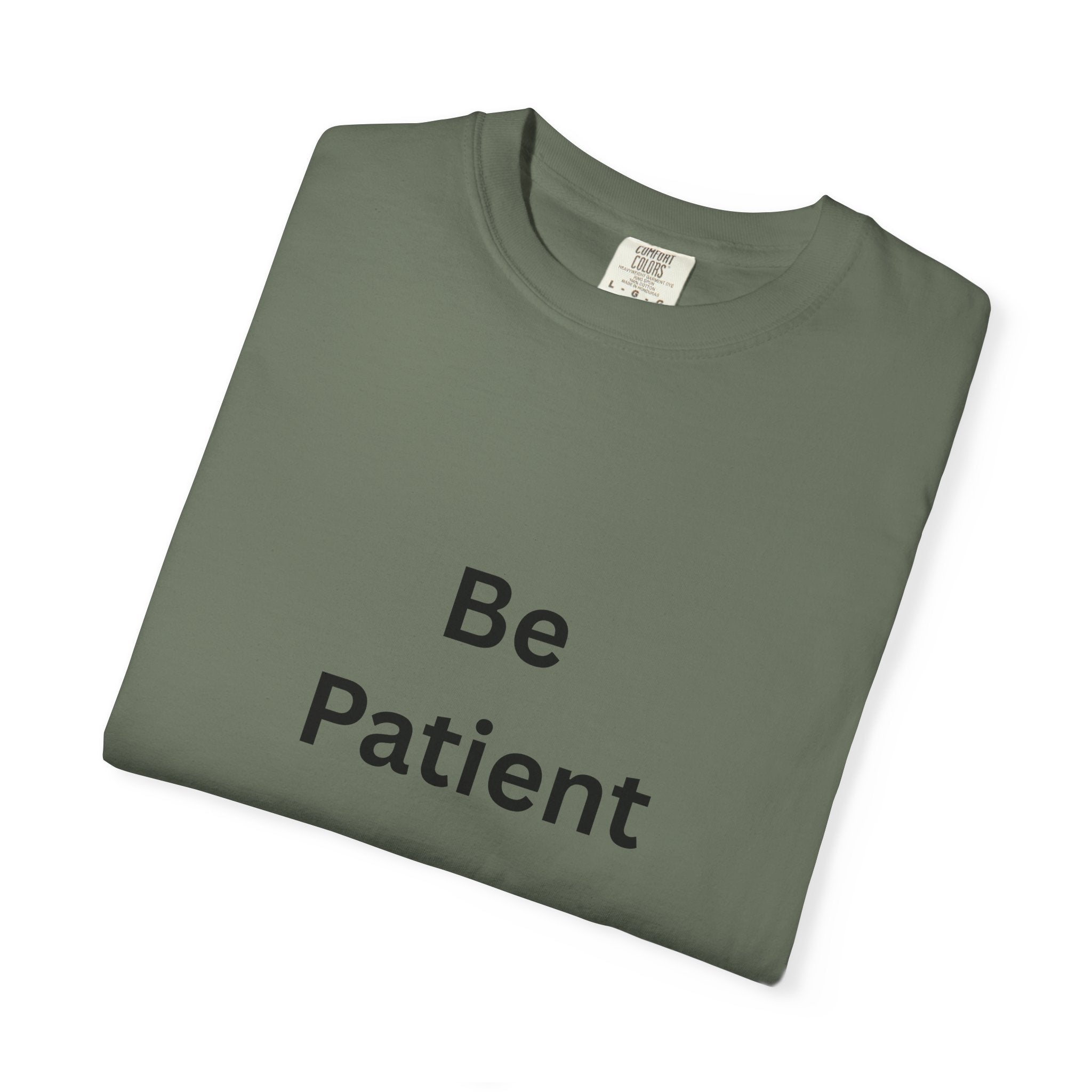 Be Patient Unisex T-Shirt - Motivational Shirt, Casual Wear, Gift for Friends, Birthday Gift, Self-Care Reminder