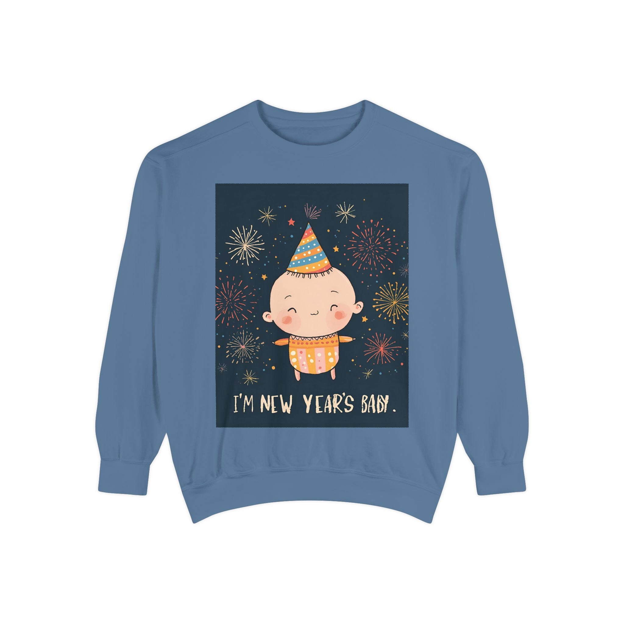 I Am A New Years Baby Unisex Garment-Dyed Sweatshirt