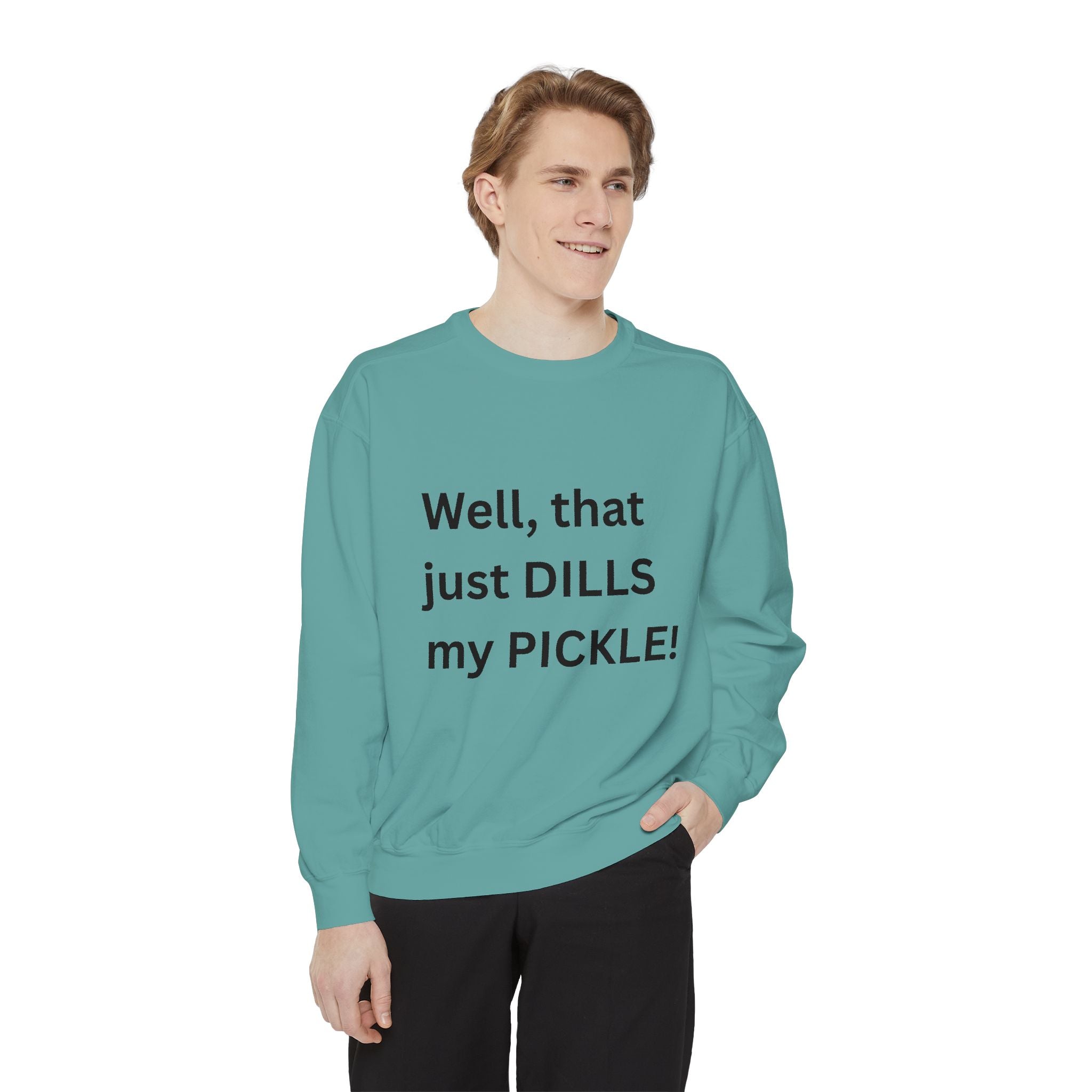 Well That Just Dills My Pickle Funny Unisex Garment-Dyed Sweatshirt