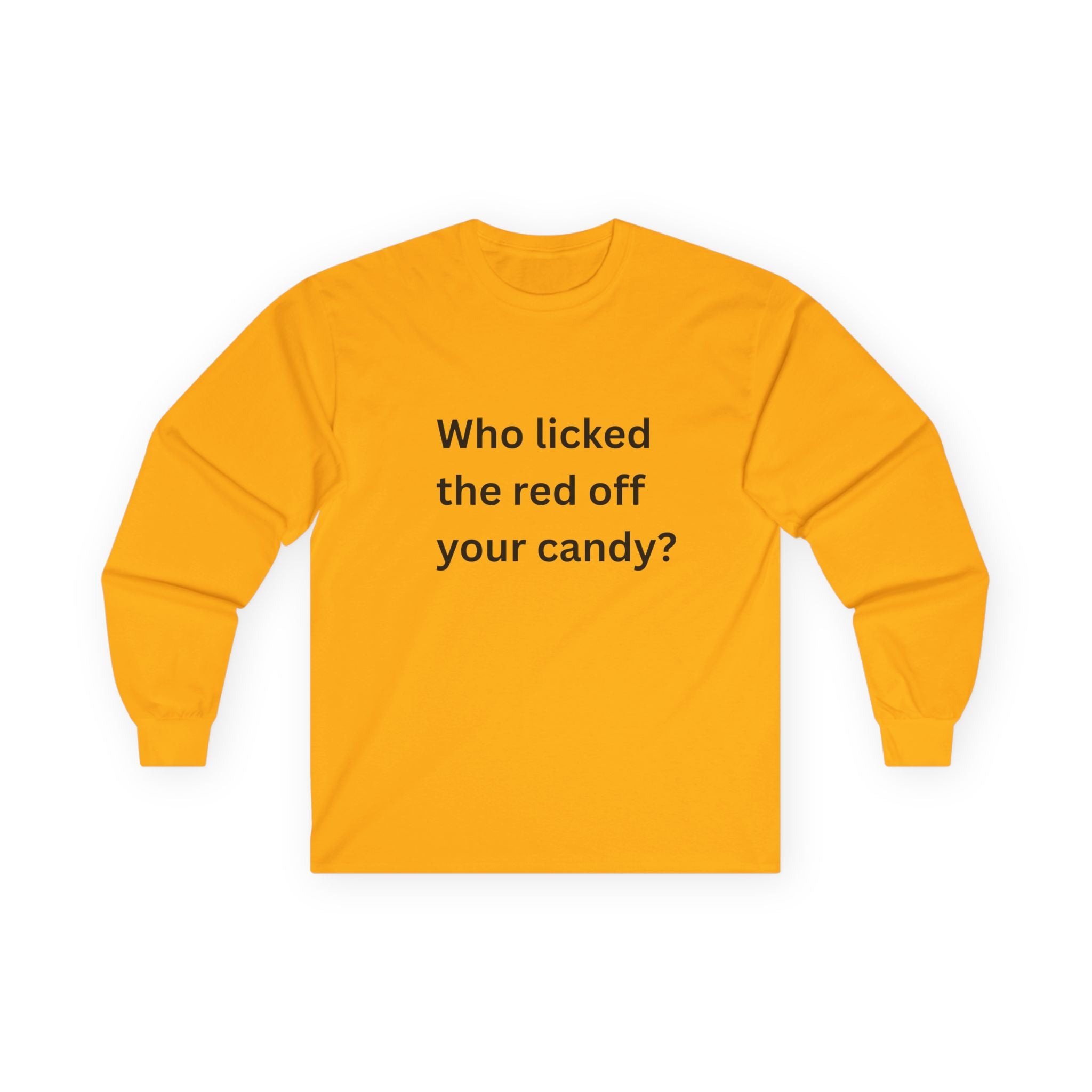 Who Licked The Red Off Your Candy Funny Unisex Ultra Cotton Long Sleeve Tee