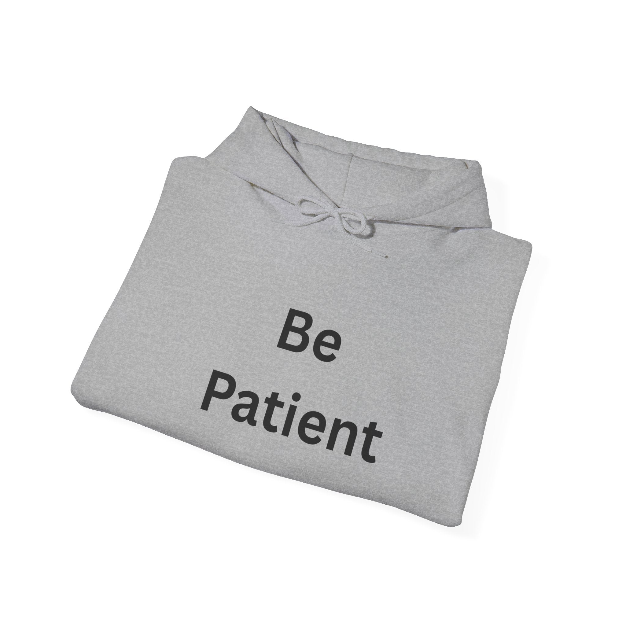 Inspirational Be Patient Hoodie for Comfort and Motivation, Cozy Casual Wear, Perfect Gift for Friends and Family, Uplifting Apparel