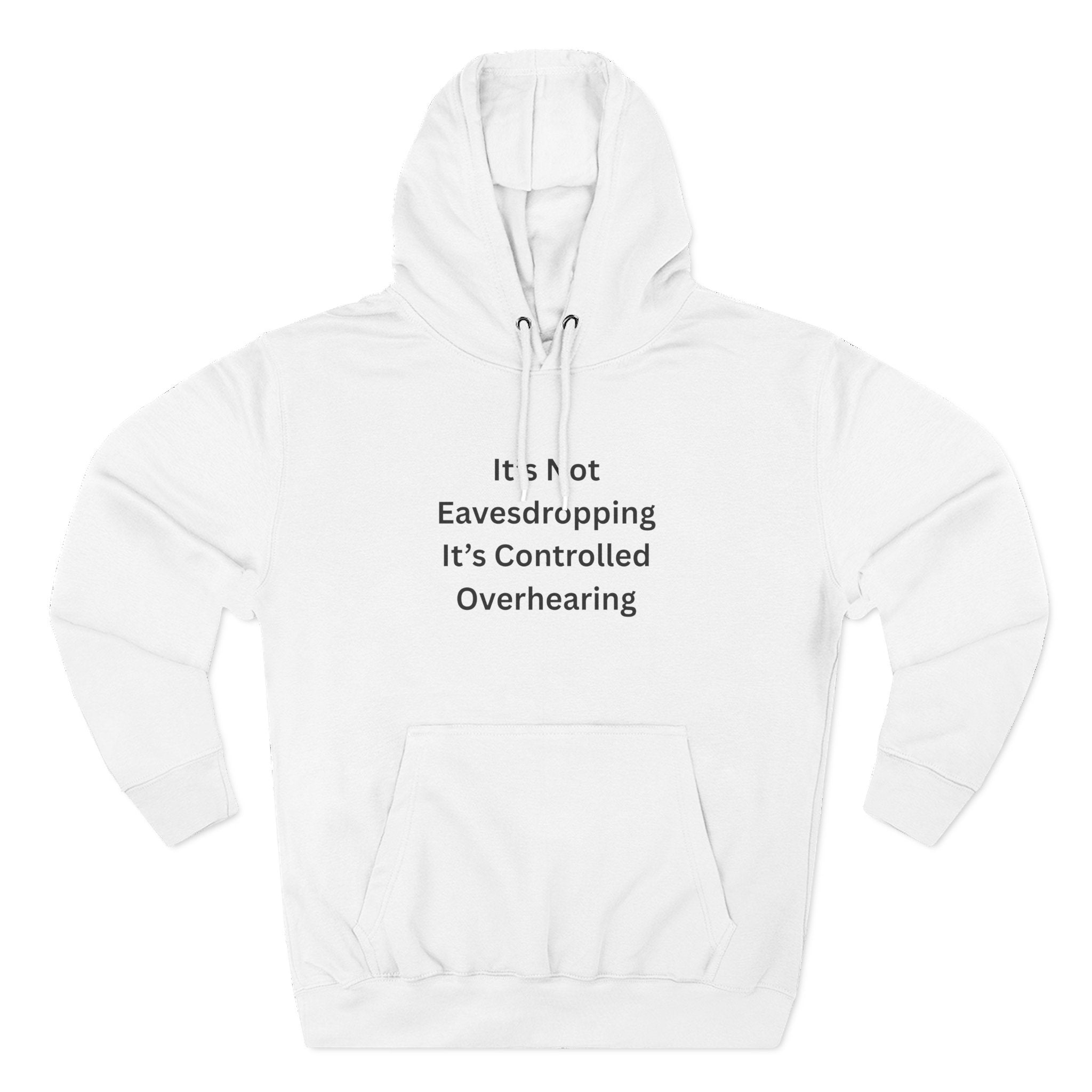 It's Not Eavesdropping, It's Controlled Overhearing Funny Three-Panel Fleece Hoodie