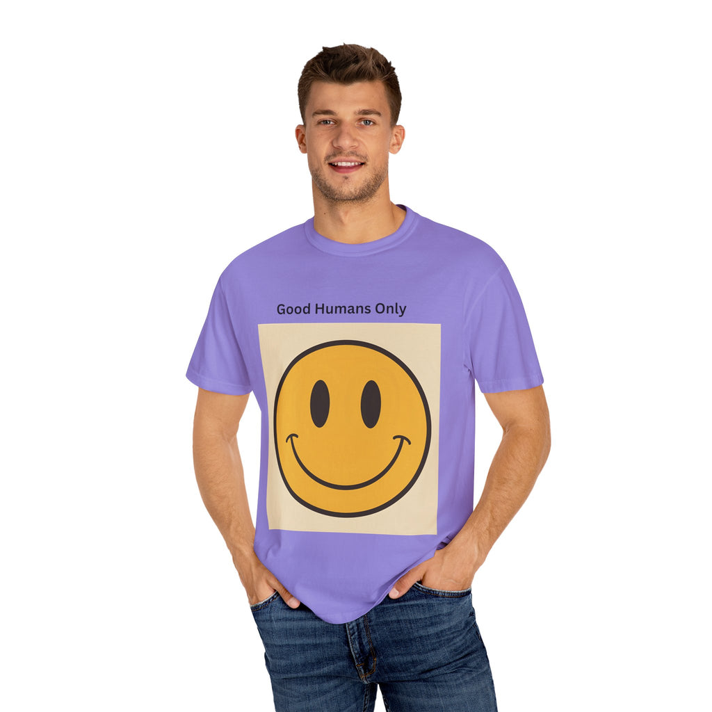 Smiley Face Good Humans Only T-Shirt, Unisex Garment-Dyed Tee, Positive Vibe Shirt, Casual Everyday Wear, Gift for Friends, Eco-Friendly Apparel