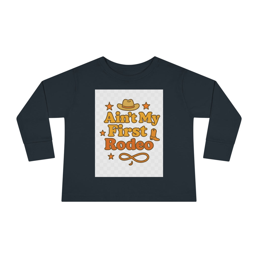 Ain't My First Rodeo Toddler Long Sleeve Tee