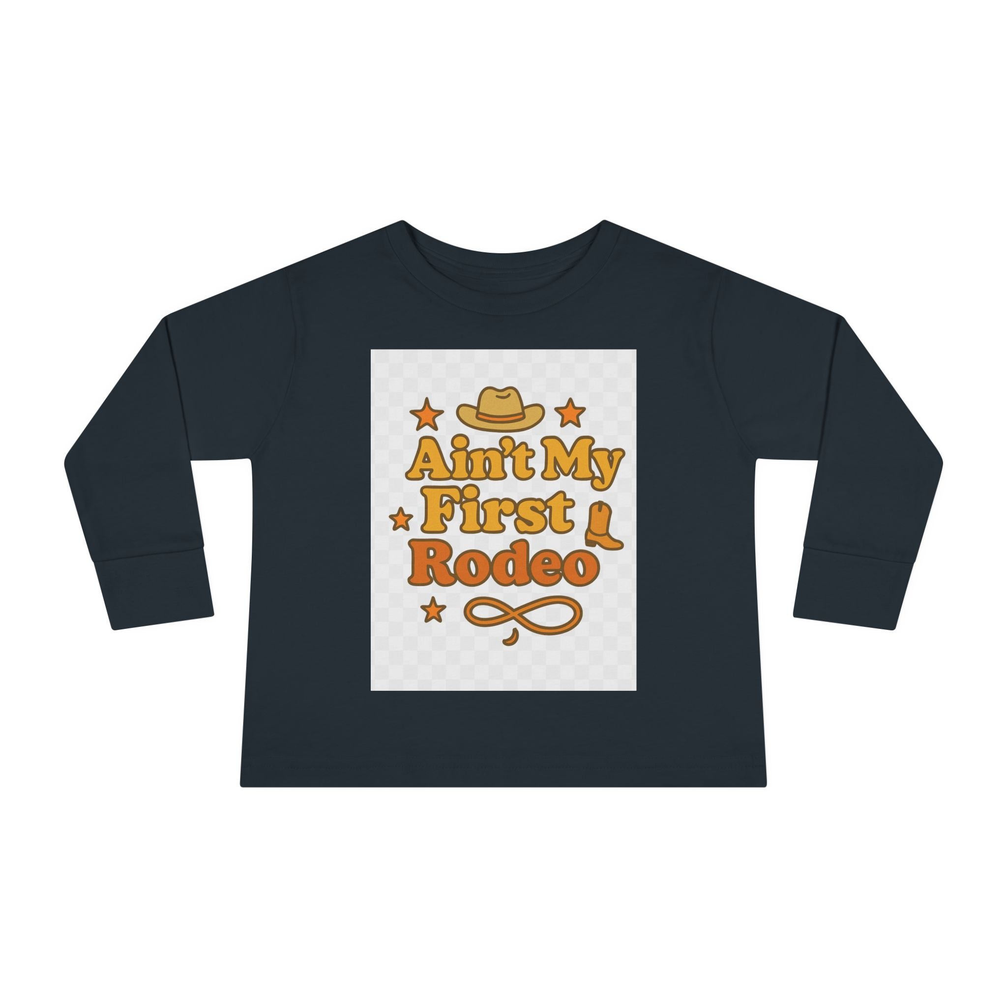 Ain't My First Rodeo Toddler Long Sleeve Tee