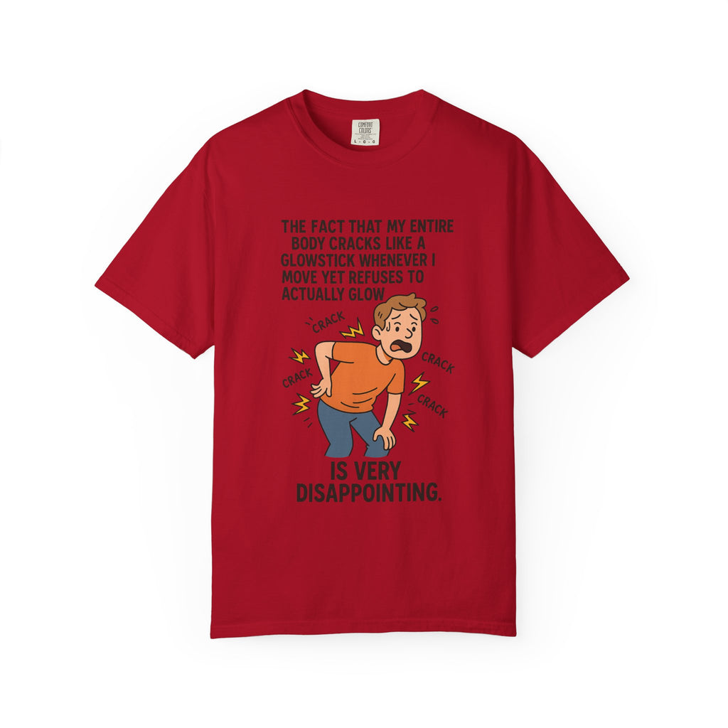 The Fact That My Entire Body Cracks Like A Glowstick Funny Garment-Dyed T-Shirt - "Is Very Disappointing" Glowstick Humor