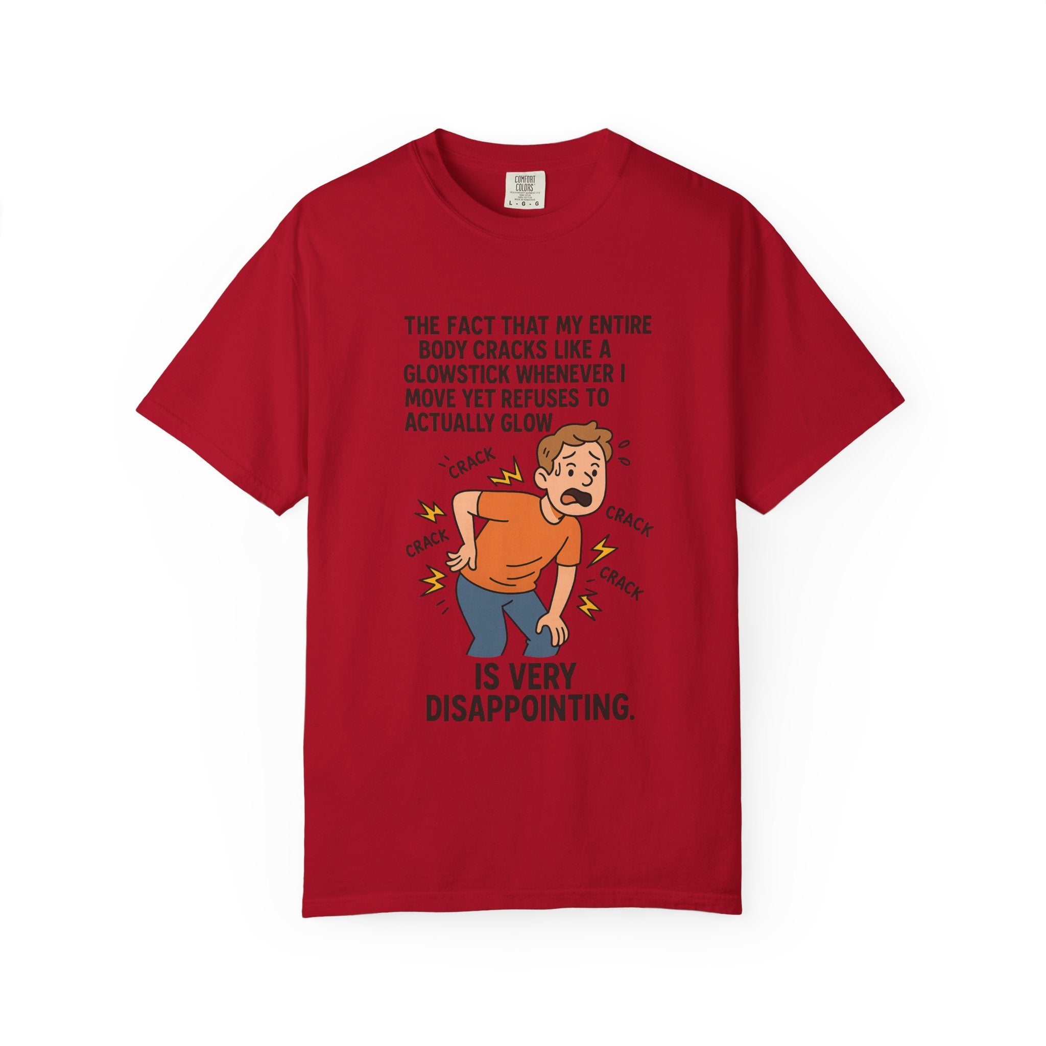 The Fact That My Entire Body Cracks Like A Glowstick Funny Garment-Dyed T-Shirt - "Is Very Disappointing" Glowstick Humor