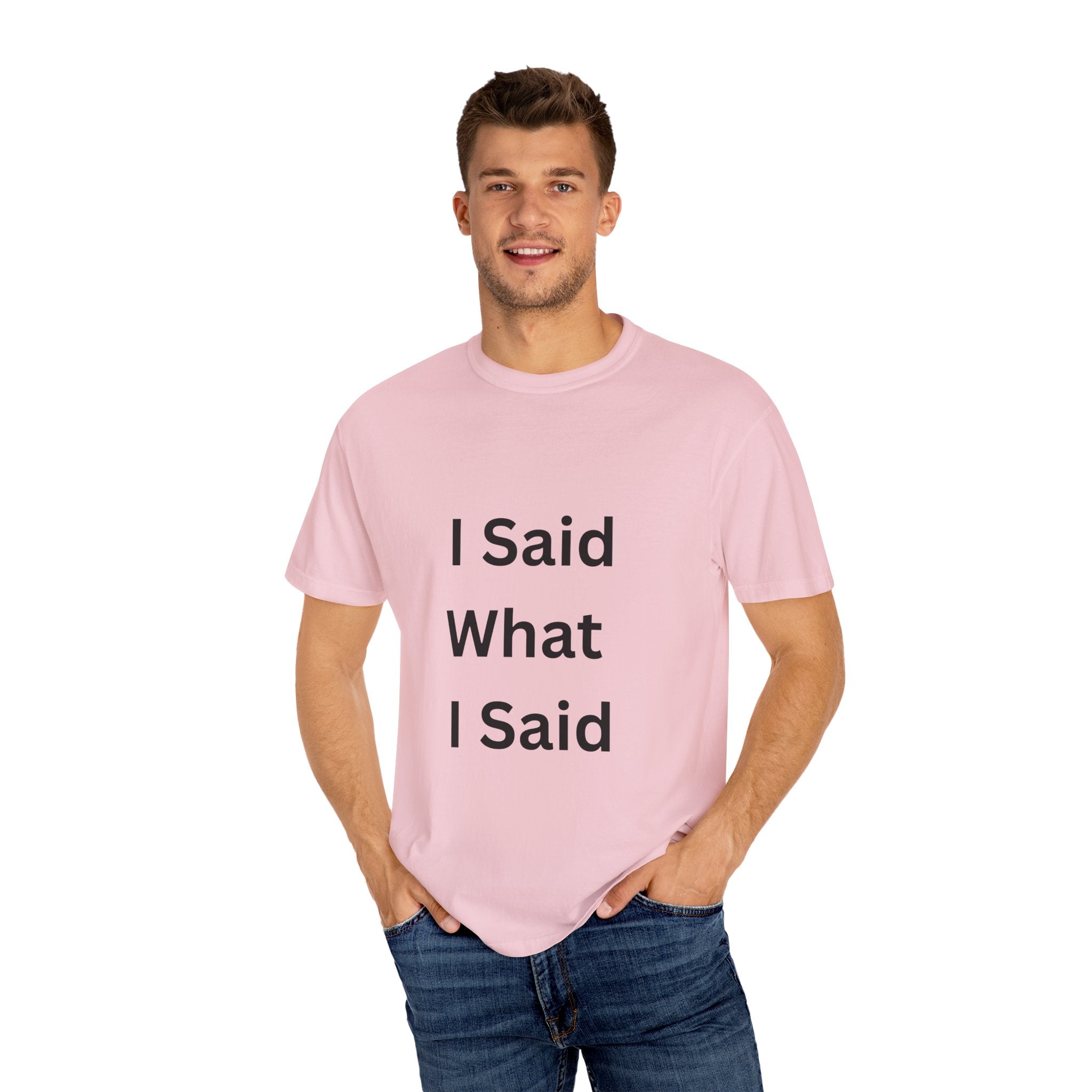 I Said What I Said Unisex Garment-Dyed T-shirt