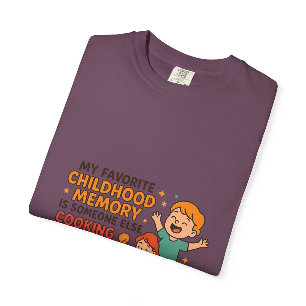 My Favorite Childhood Memory Is Someone Else Cooking Dinner Childhood Memory T-shirt - Fun, Nostalgic Apparel for Family Gatherings, Casual Days, Gifts, and Cooking Adventures