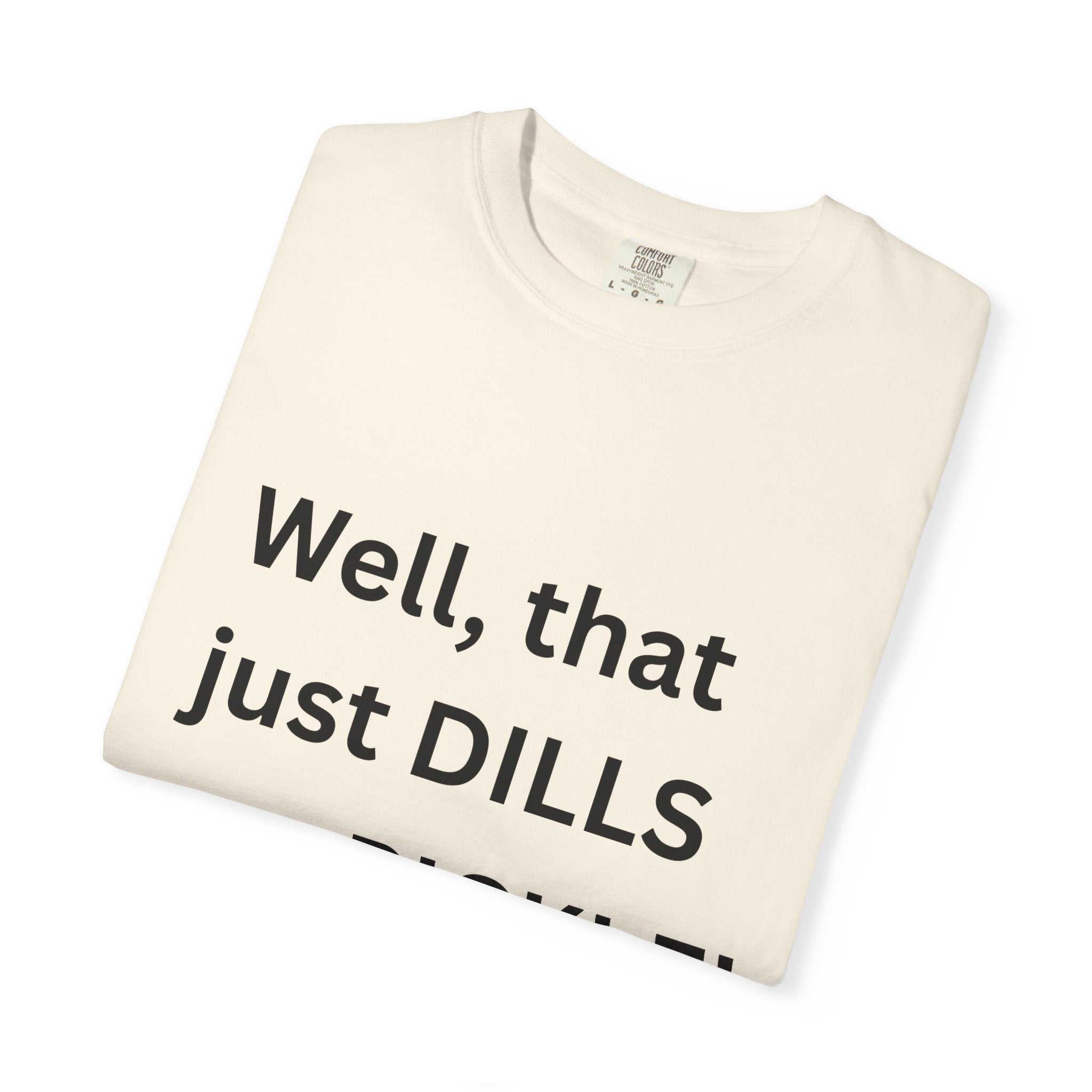Well That Just Dills My Pickle Funny Unisex Garment-Dyed T-shirt