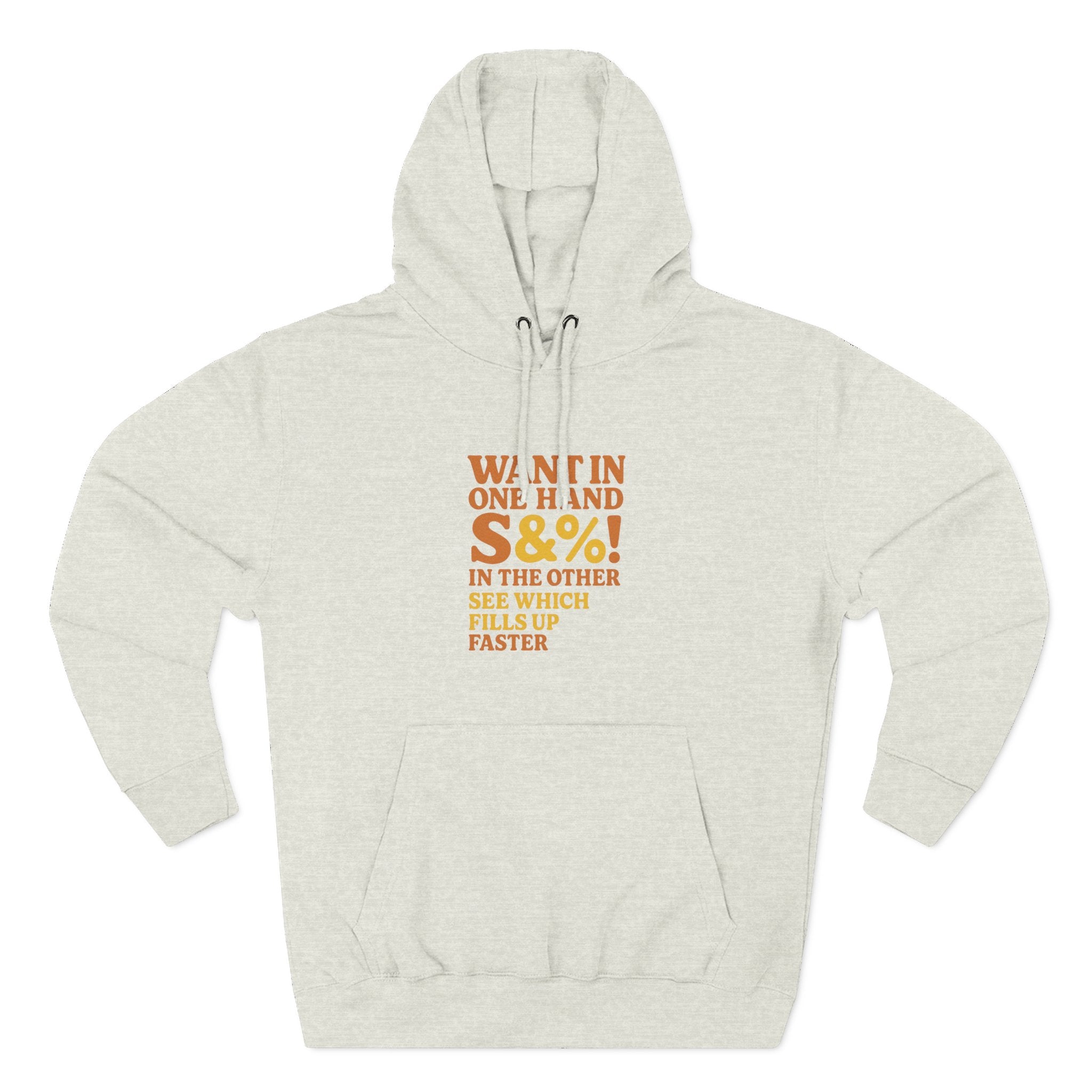 Want In One Hand S&%! In The Other Funny Three-Panel Fleece Hoodie