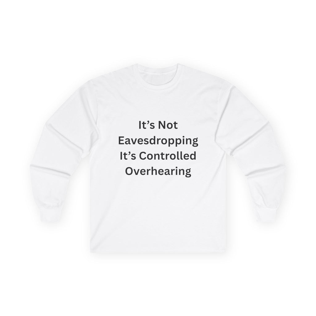 It's Not Eavesdropping, It's Controlled Overhearing Funny Unisex Long Sleeve Tee - Witty Oversized Tee for Everyday Wear, Casual Humor Gift, Perfect for Birthdays, Parties, and More