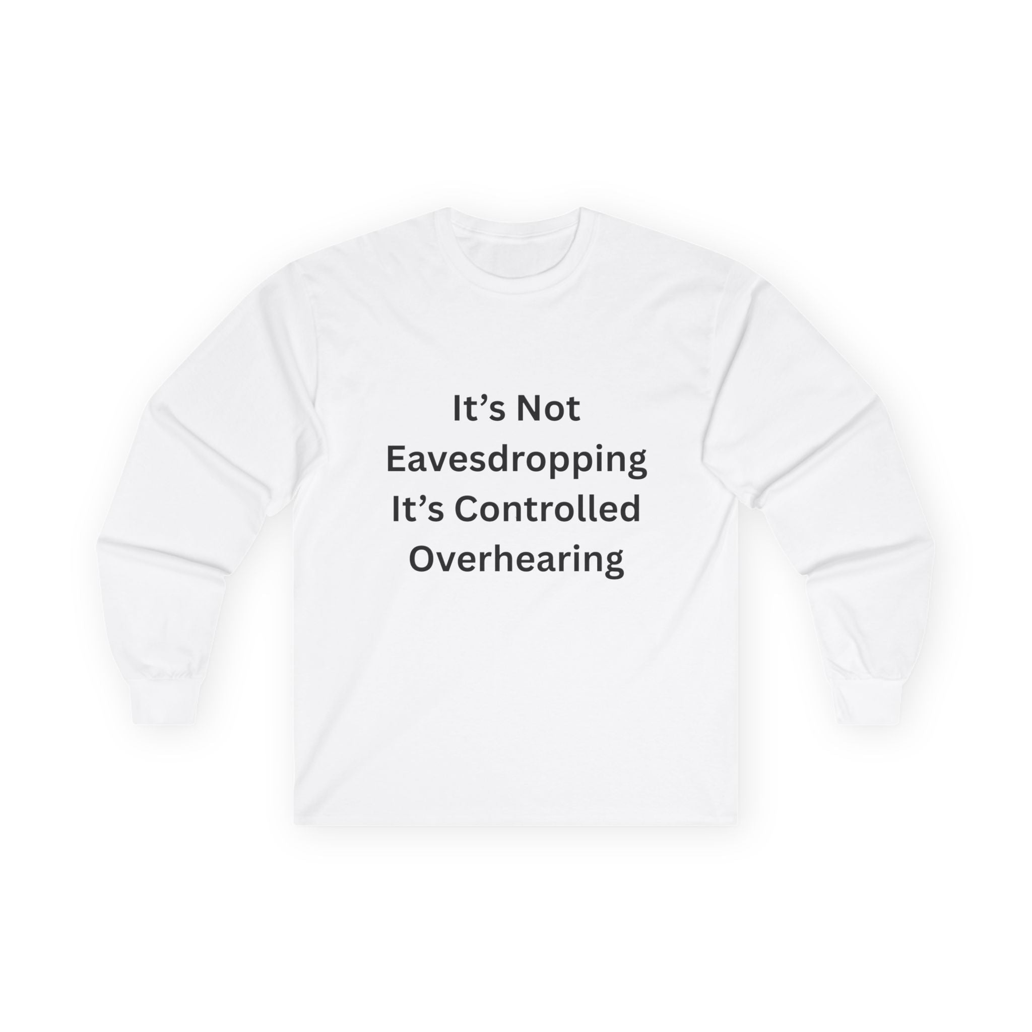It's Not Eavesdropping, It's Controlled Overhearing Funny Unisex Long Sleeve Tee - Witty Oversized Tee for Everyday Wear, Casual Humor Gift, Perfect for Birthdays, Parties, and More