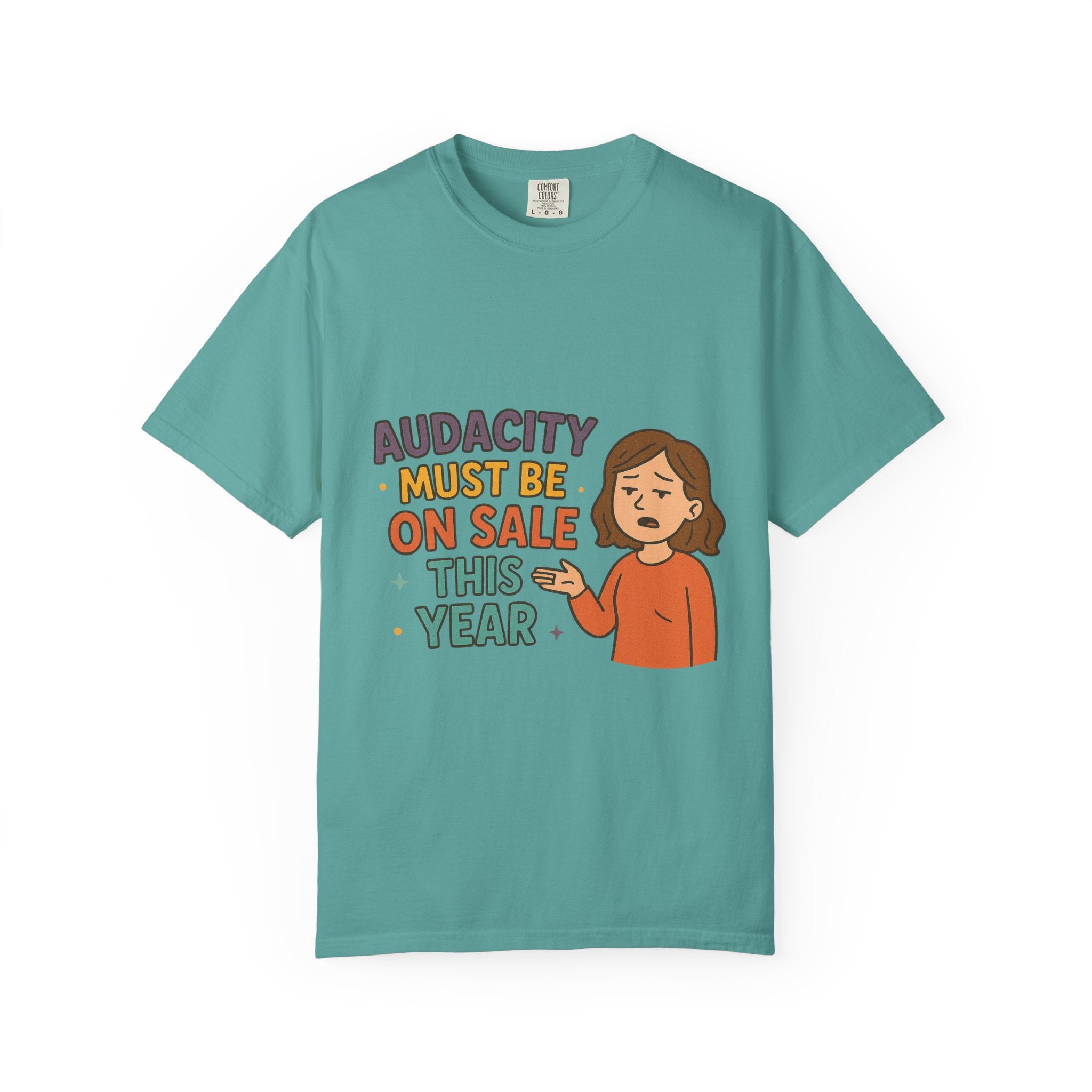 Audacity Must Be On Sale This Year Unisex Garment-Dyed T-shirt