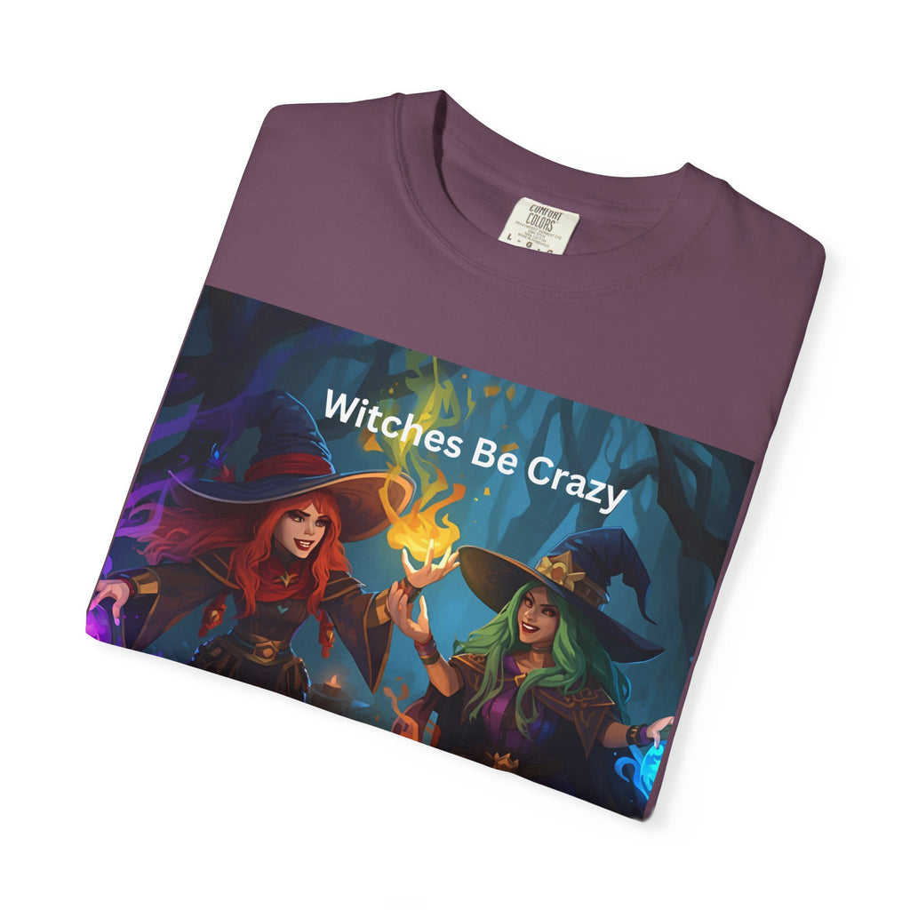 Spooky Halloween Witches Be Crazy T-Shirt | Unisex Garment-Dyed Tee for Halloween, Witchy Vibes, Spooky Season, Gift for Witch Lovers, Everyday Wear